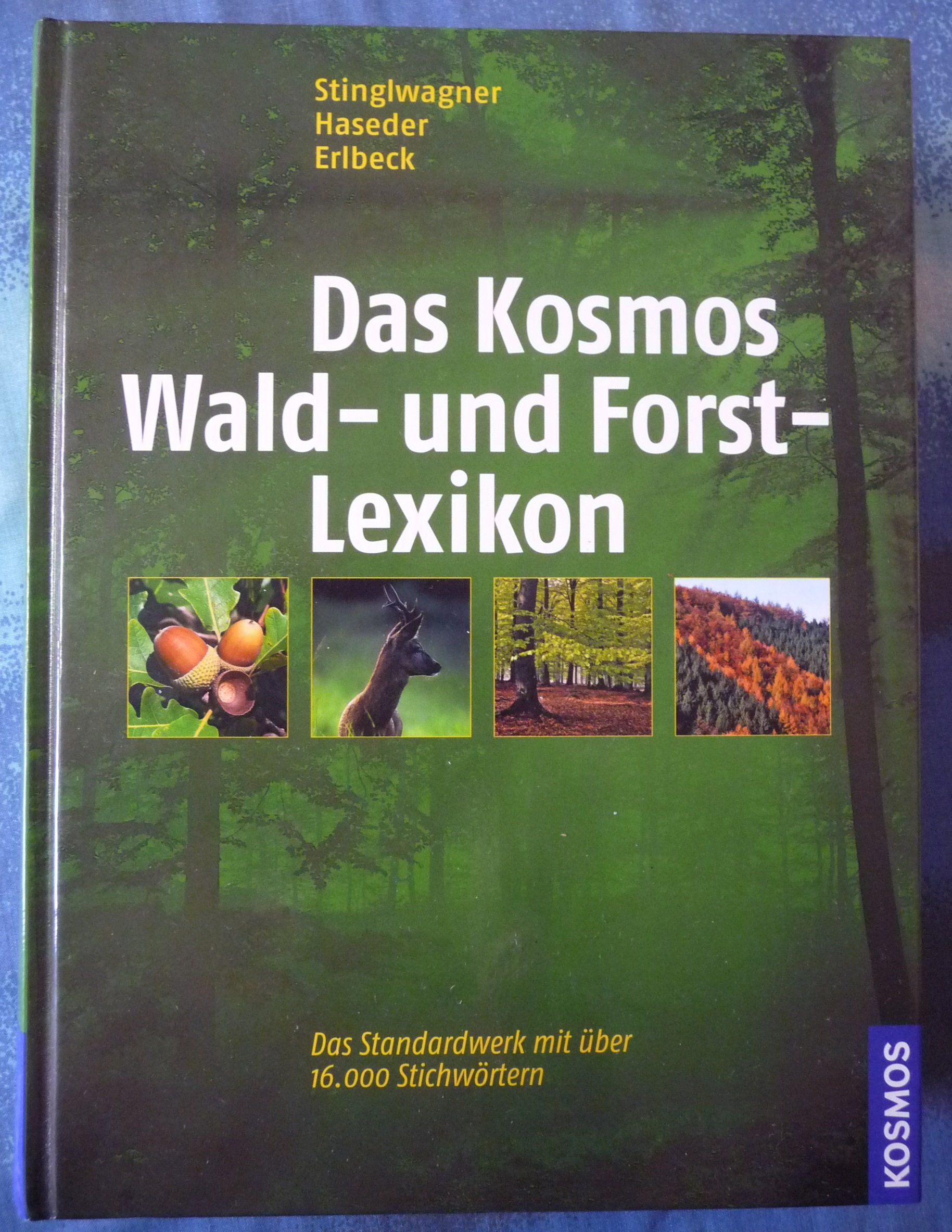Das Kosmos Wald- und Forstlexikon: Vollkommen aktualisierte und erweiterte Ausgabe