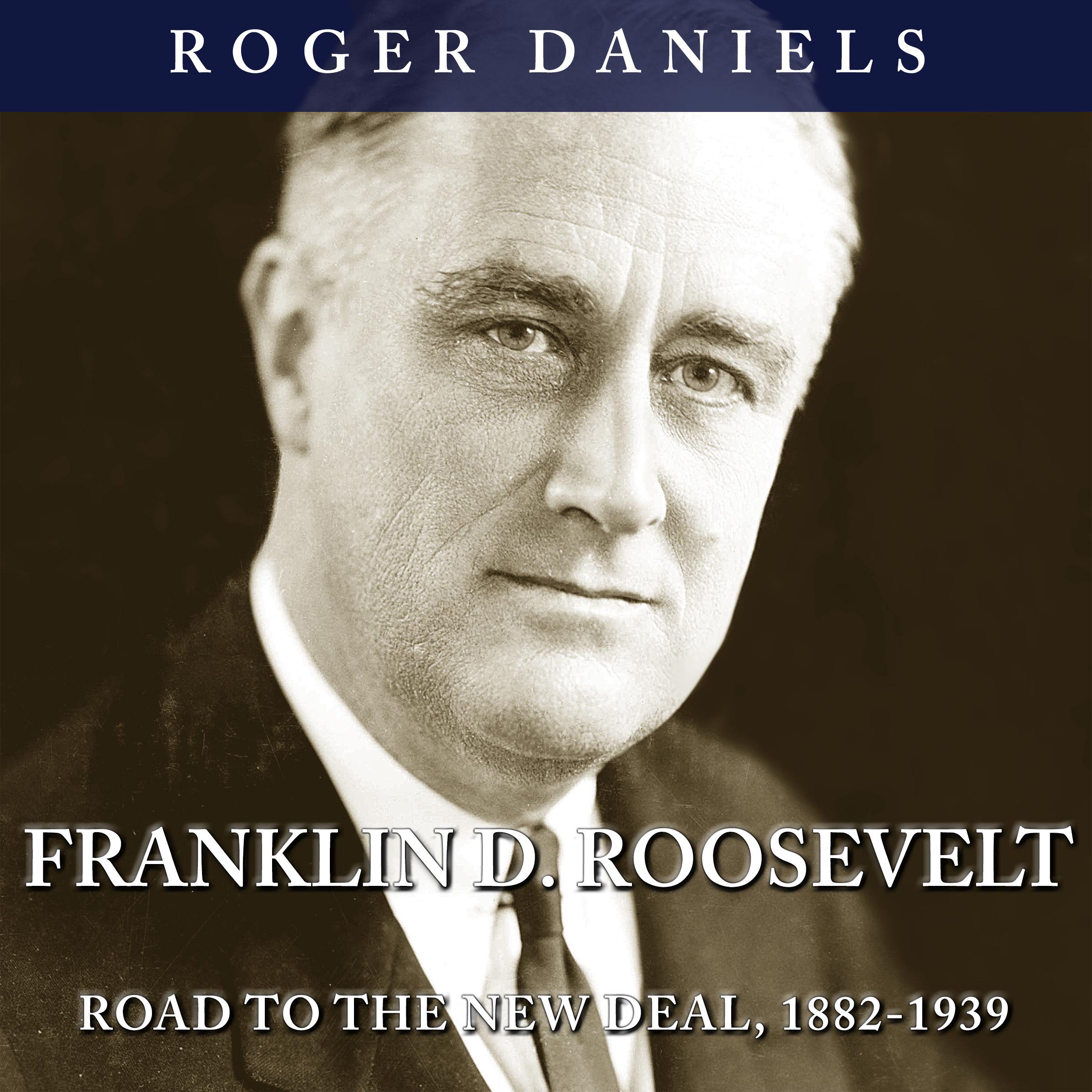 Franklin D. Roosevelt: Road to the New Deal, 1882-1939