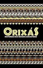 Orixás: Histórias dos nossos ancestrais (Portuguese Edition)