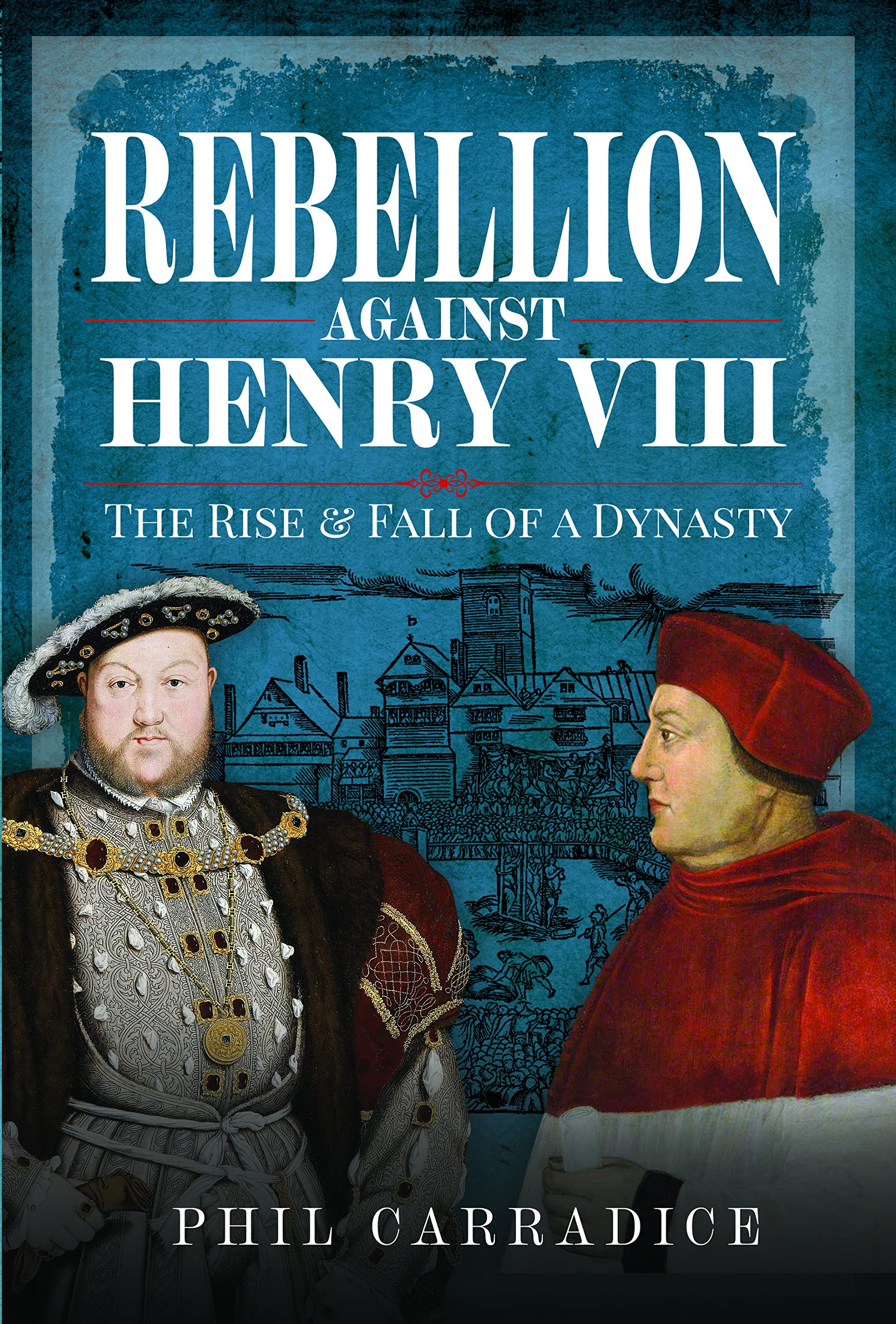 Rebellion Against Henry VIII by Phil Carradice - 9781399071765