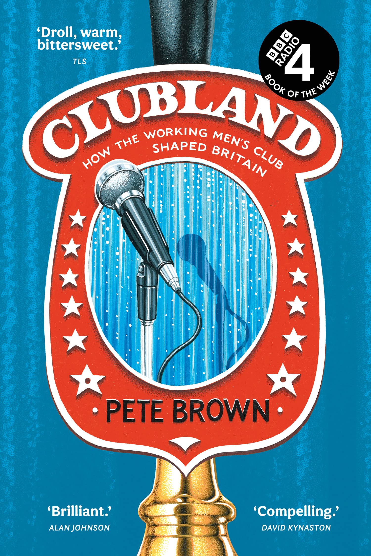 Clubland : How the Working Mens Club Shaped Britain