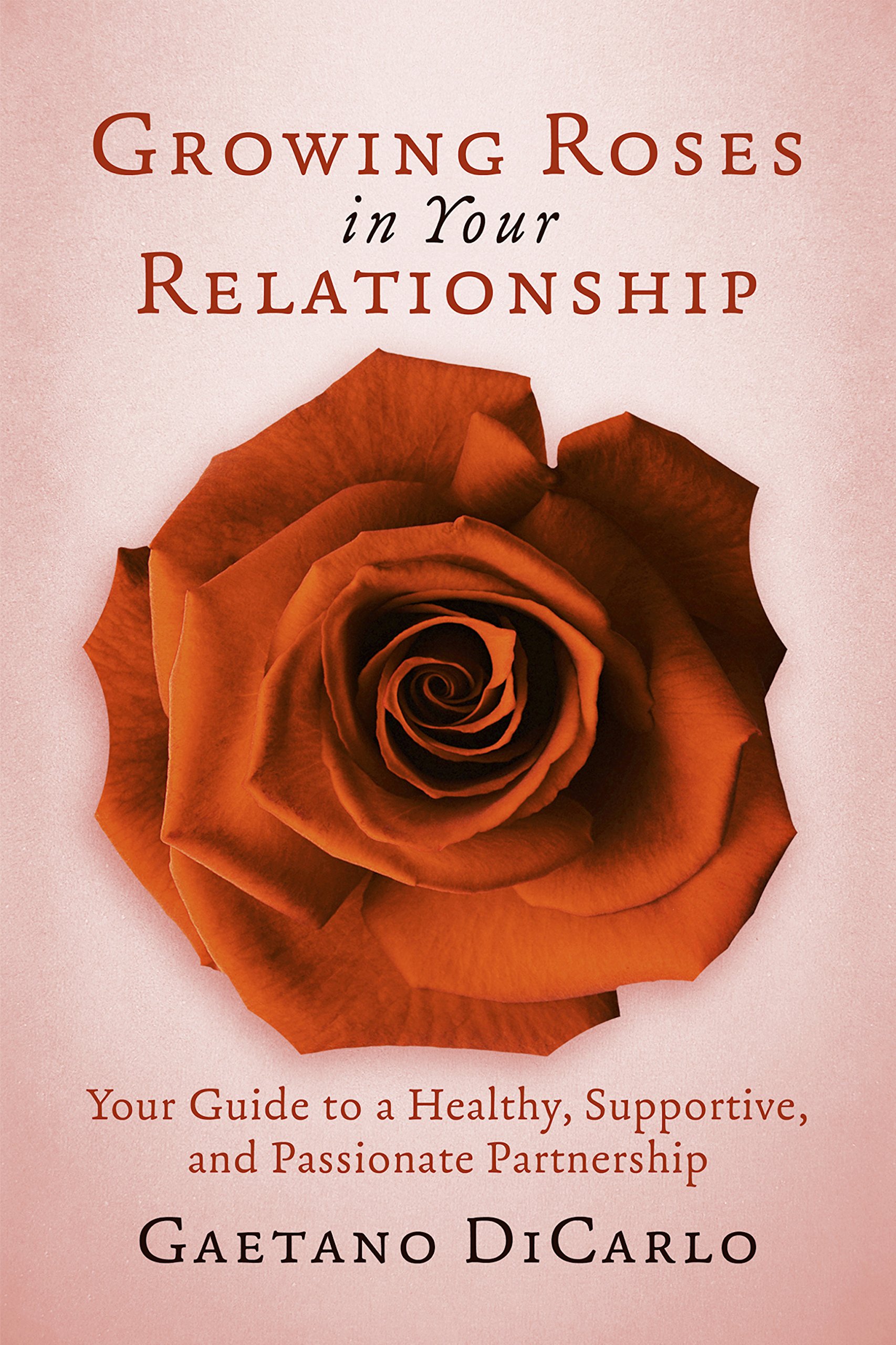 Growing Roses in your Relationship: Your Guide to a Healthy, Supportive, and Passionate Partnership