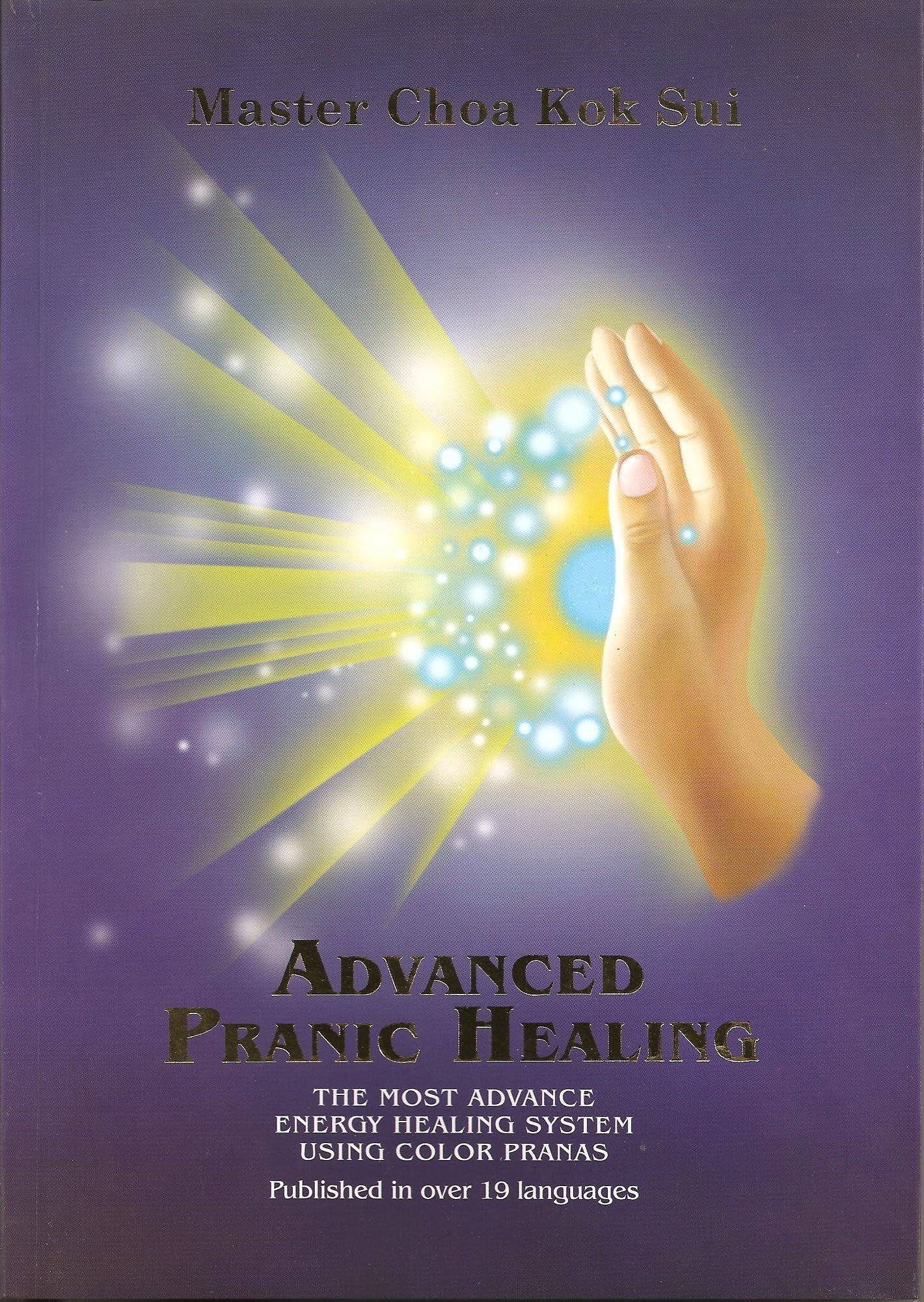 Advanced Pranic Healing (Latest Edition) (Unlock the Secrets of Healing with Color Prana)