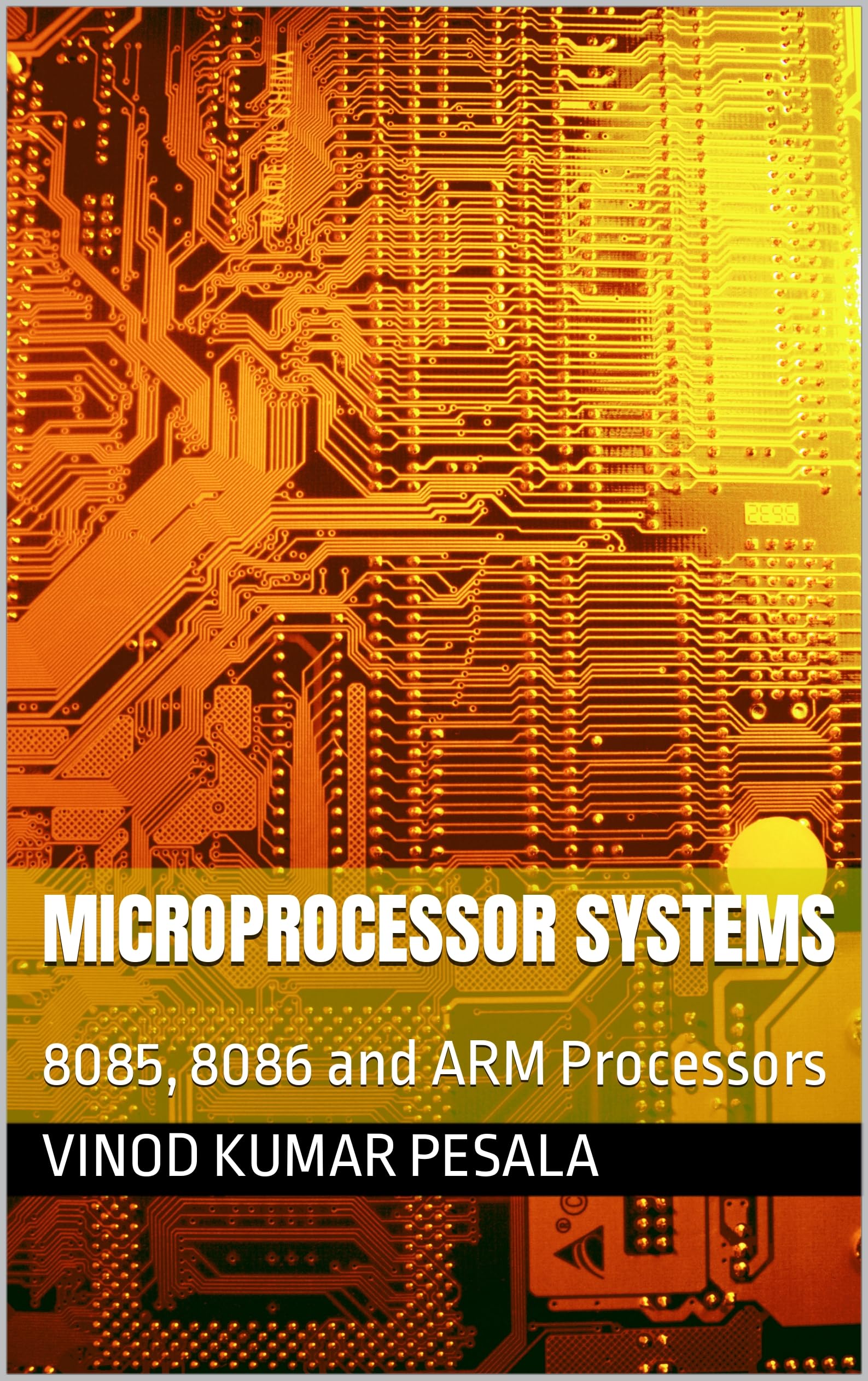 MICROPROCESSOR SYSTEMS : 8085, 8086 and ARM Processors