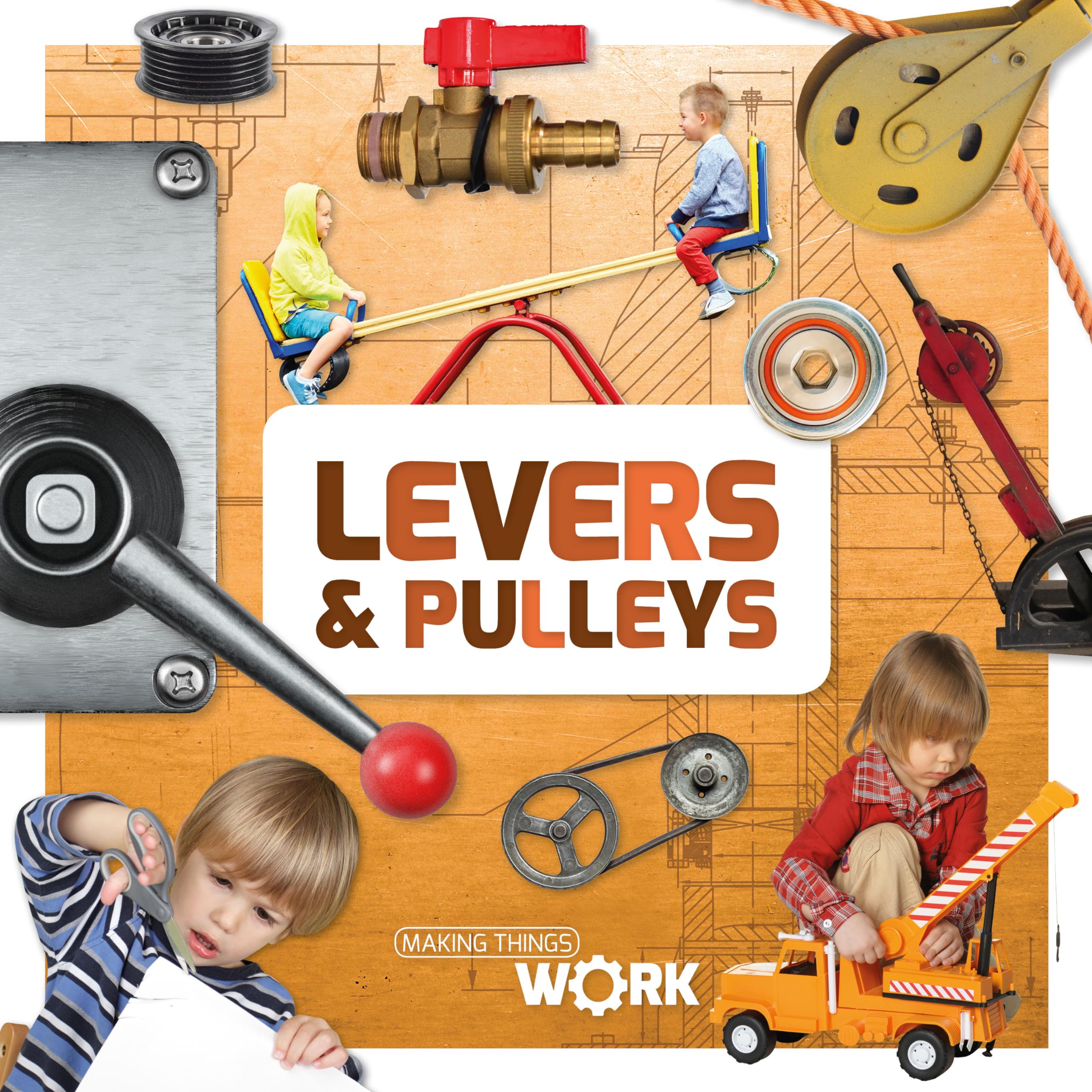 Levers & Pulleys (Making Things Work)