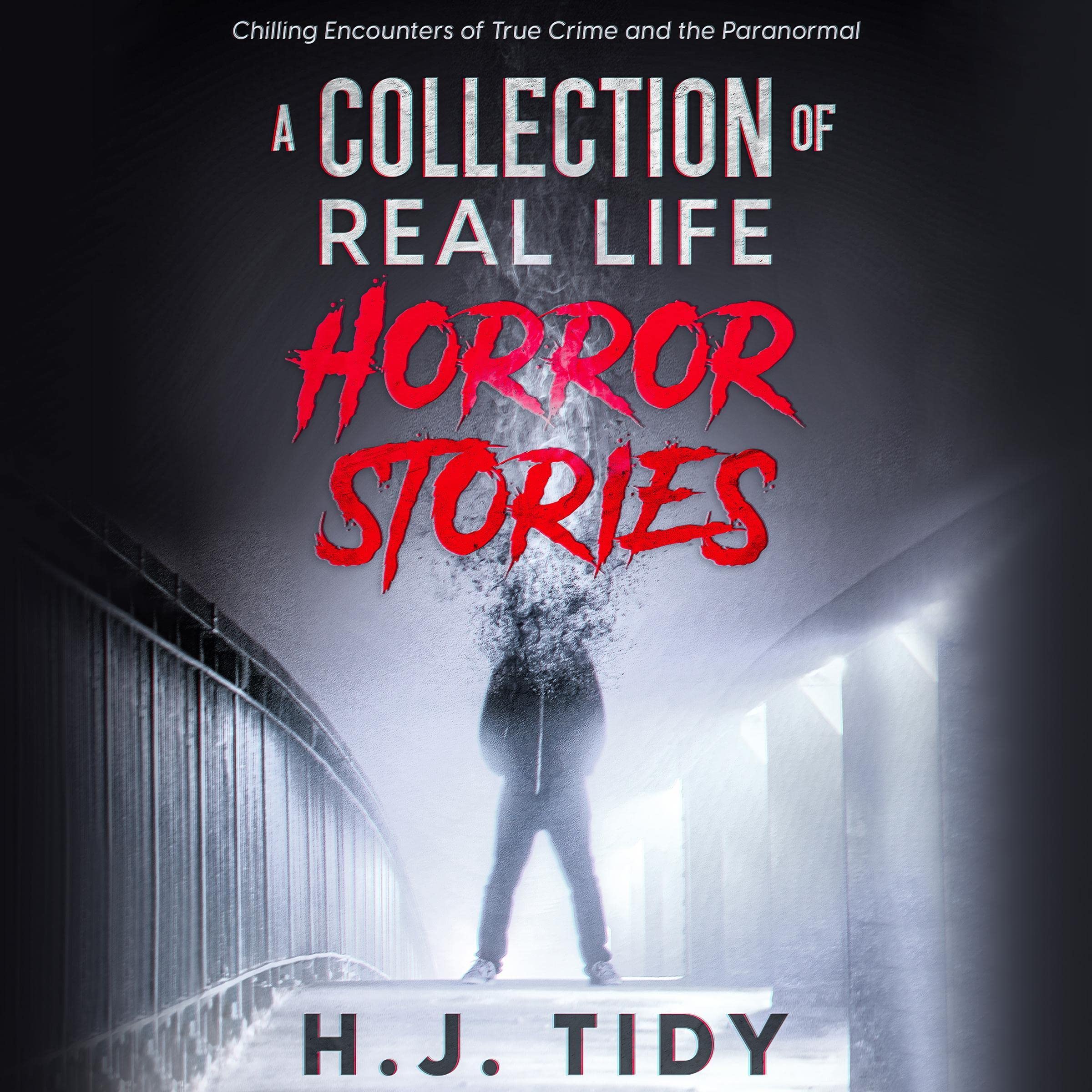 Horror Stories: Terrifyingly Real Stories of True Horror and Chilling Murders