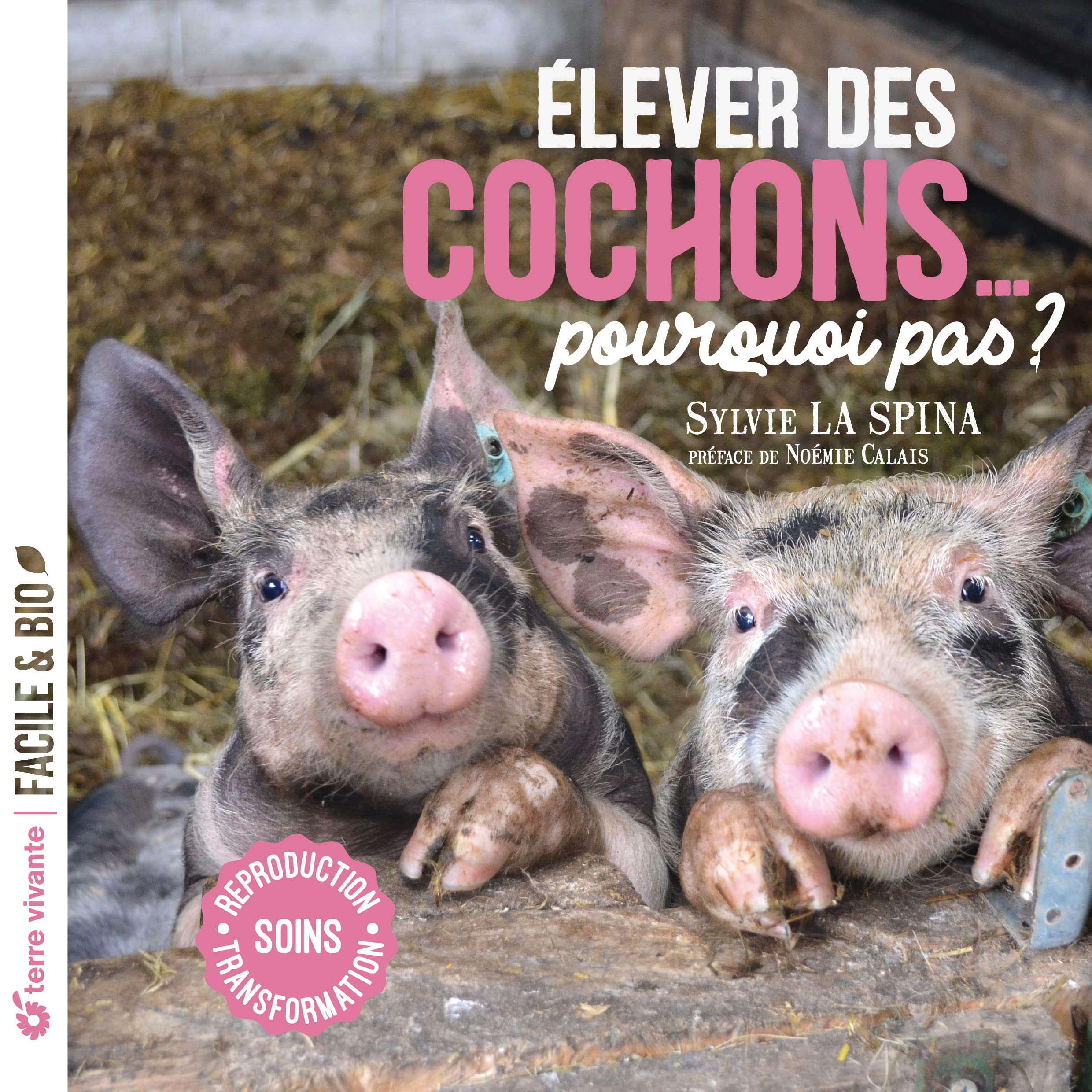 Elever des cochons... pourquoi pas ?: Soins - Reproduction - Tr