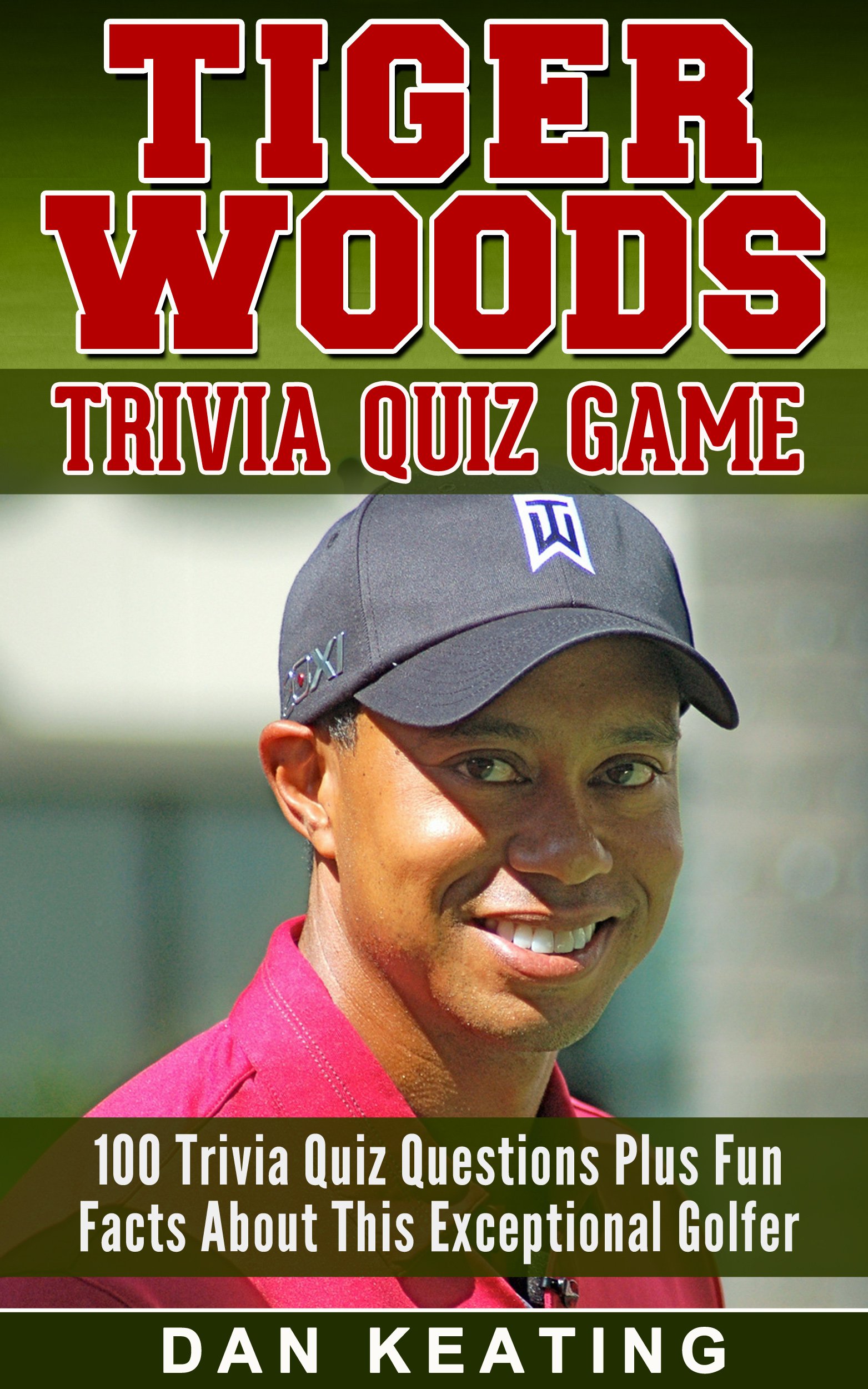 Tiger Woods Trivia Quiz Game: 100 Digital Interactive Quiz Questions Plus Fun Facts. A Kindle Mobile Device Knowledge Game For The Whole Family.