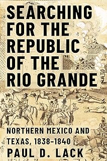 Searching for the Republic of the Rio Grande: Northern Mexico and Texas, 1838–1840