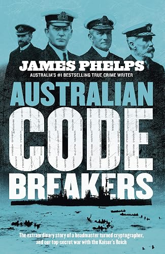 Australian Code Breakers: Our top-secret war with the Kaiser's Reich