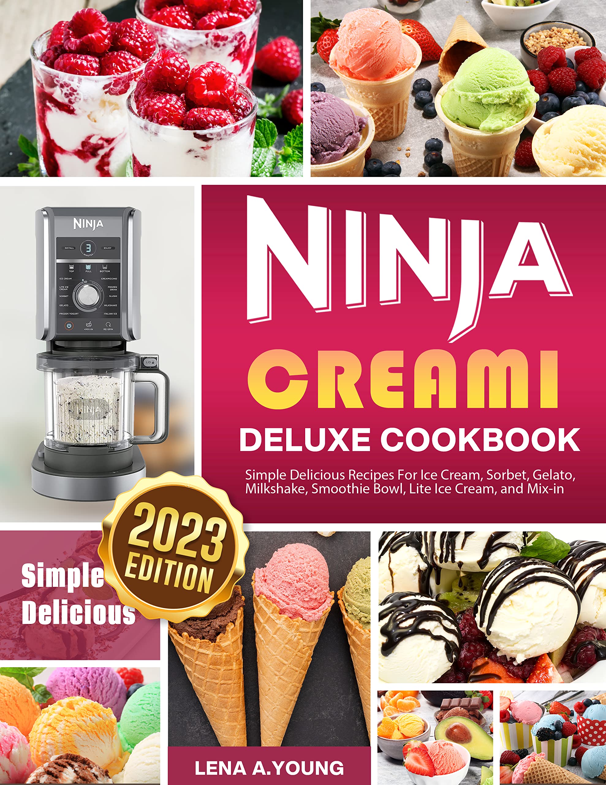 Ninja Creami Deluxe Cookbook 2023: Simple Delicious Recipes For Ice Cream, Sorbet, Gelato, Milkshake, Smoothie Bowl, Lite Ice Cream, and Mix-in