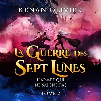 La Guerre des Sept Lunes: L'Armée Qui Ne Saigne Pas Livre Audio par Kenan Olivier episode artwork