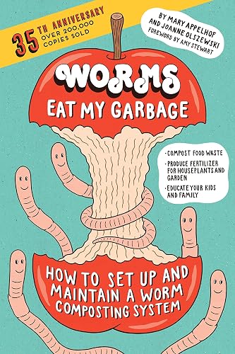 Worms Eat My Garbage, 35th Anniversary Edition: Guide to Indoor Worm Composting & Organic Fertilizer Worms Eat My Garbage, 35th Anniversary Edition: Guide to Indoor Worm Composting & Organic Fertilizer