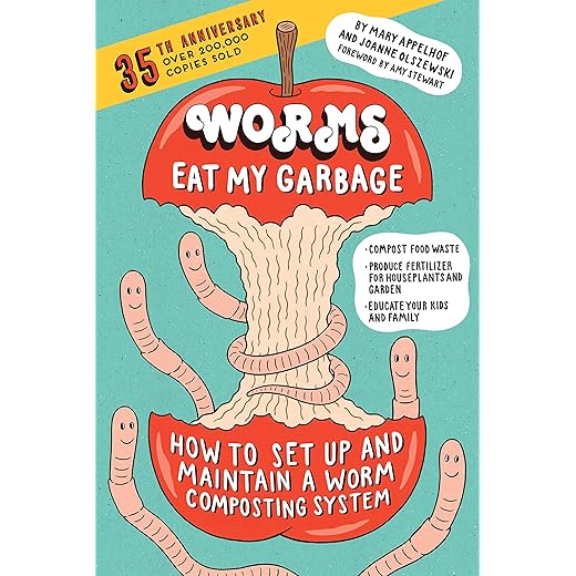 Worms Eat My Garbage, 35th Anniversary Edition: How to Set Up and Maintain a Worm Composting System: Compost Food Waste, Produce Fertilizer for Houseplants and Garden, and Educate Your Kids and Family