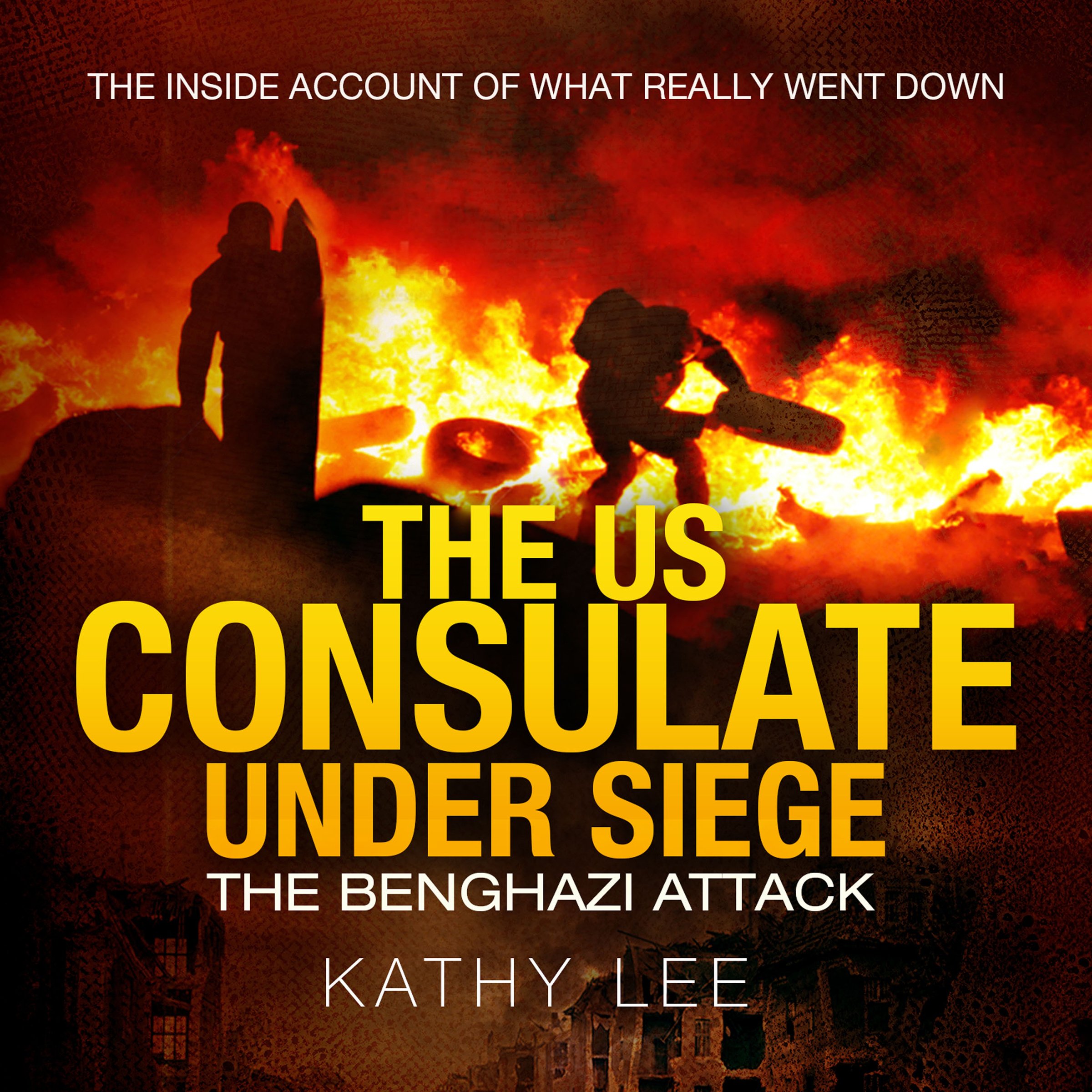 The US Consulate Under Siege: The Benghazi Attack