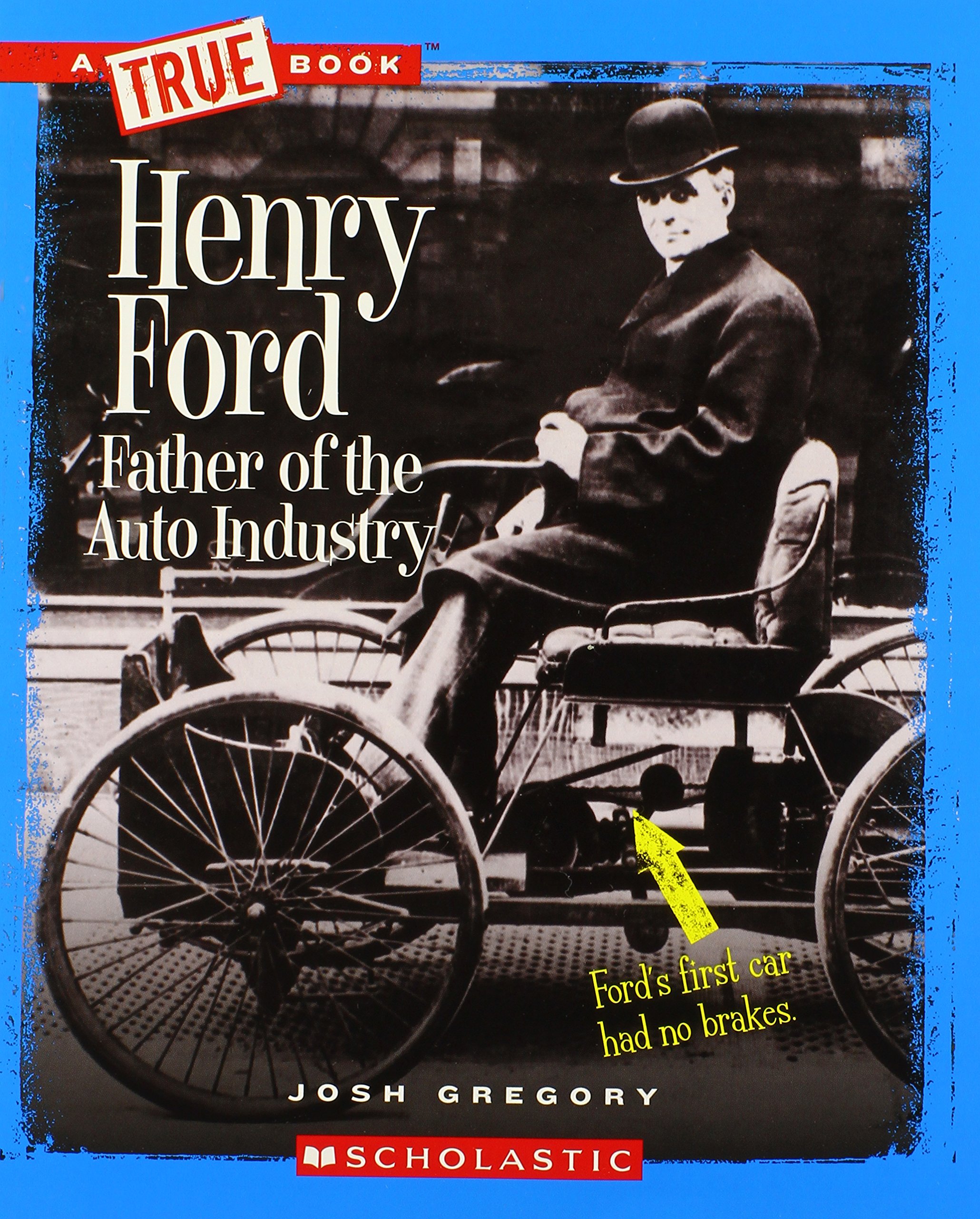 Henry Ford: Father of the Auto Industry (A True Book: Great American Business)