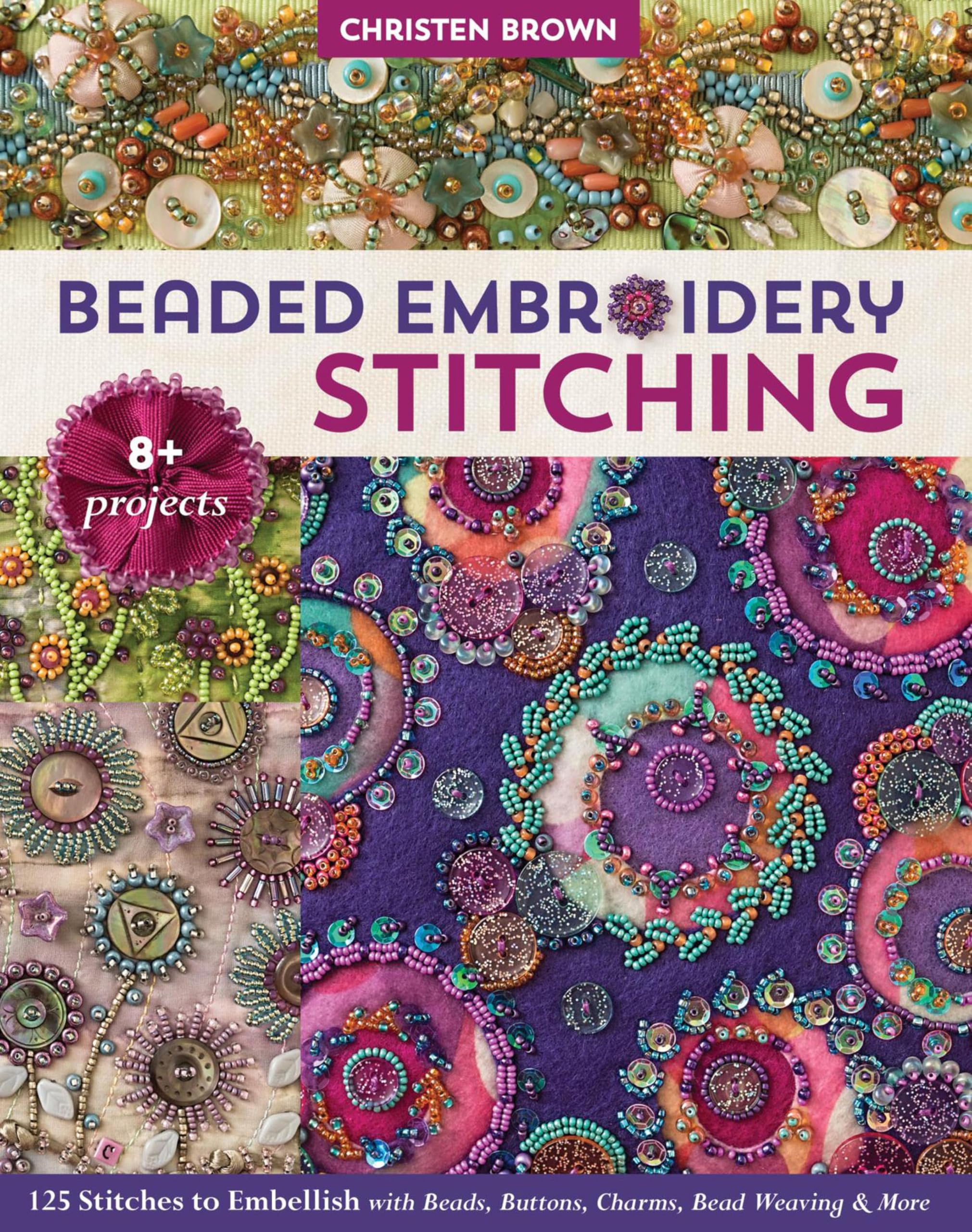 Beaded Embroidery Stitching: 125 Stitches to Embellish with Beads, Buttons, Charms, Bead Weaving & More