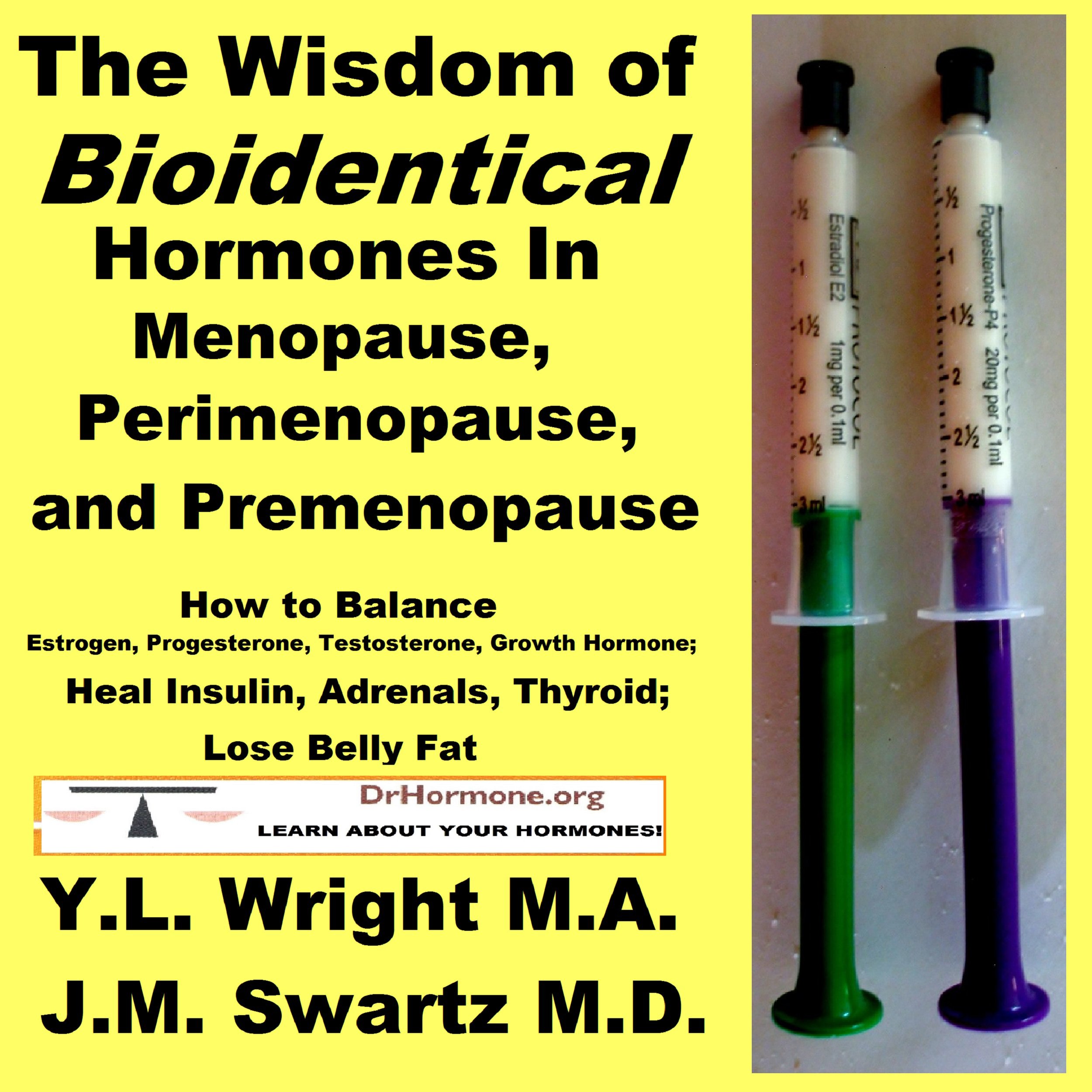 The Wisdom of Bioidentical Hormones in Menopause, Perimenopause, and Premenopause: How to Balance Estrogen, Progesterone, Testosterone, Growth Hormone; Heal Insulin, Adrenals, Thyroid; Lose Belly Fat