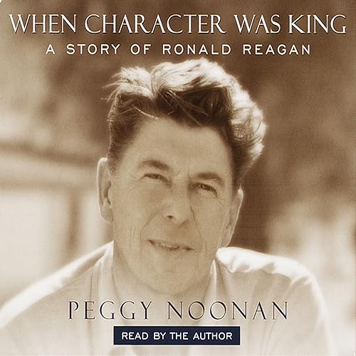 When Character Was King: A Story of Ronald Reagan