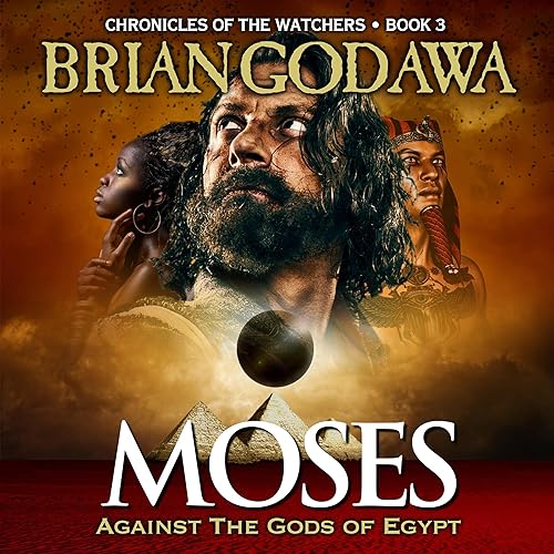 Moses: Against the Gods of Egypt: Chronicles of the Watchers, Book 3