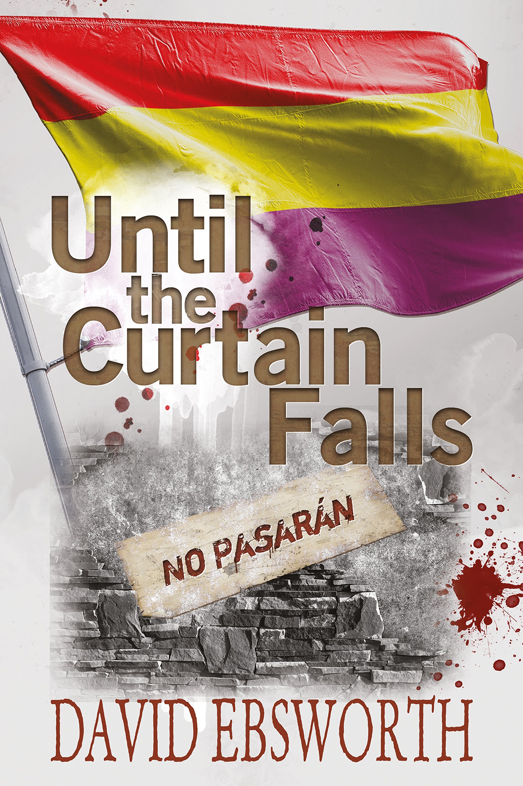 Until the Curtain Falls: A Novel of the Spanish Civil War (Jack Telford Mysteries Book 2)