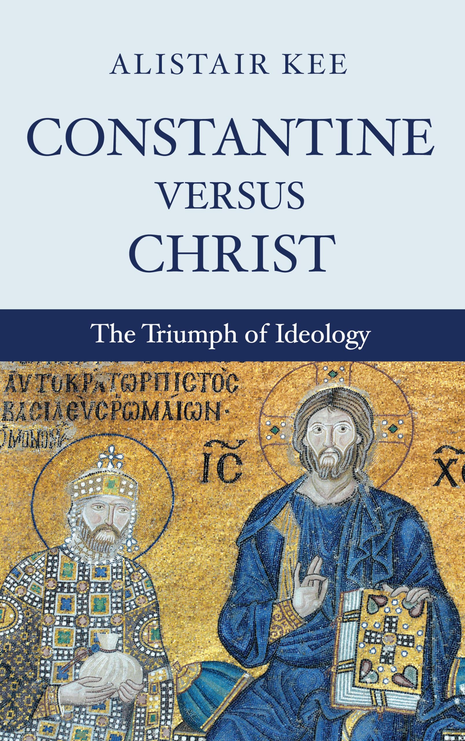 Constantine versus Christ: The Triumph of Ideology