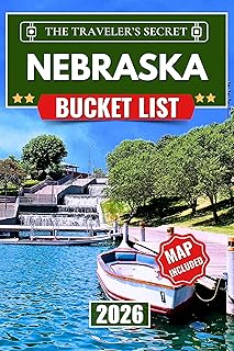 Nebraska Bucket List : From Omaha to Scotts Bluff: A Complete Nebraska Travel Guide to 110 Essential Stops, Museums, Park...