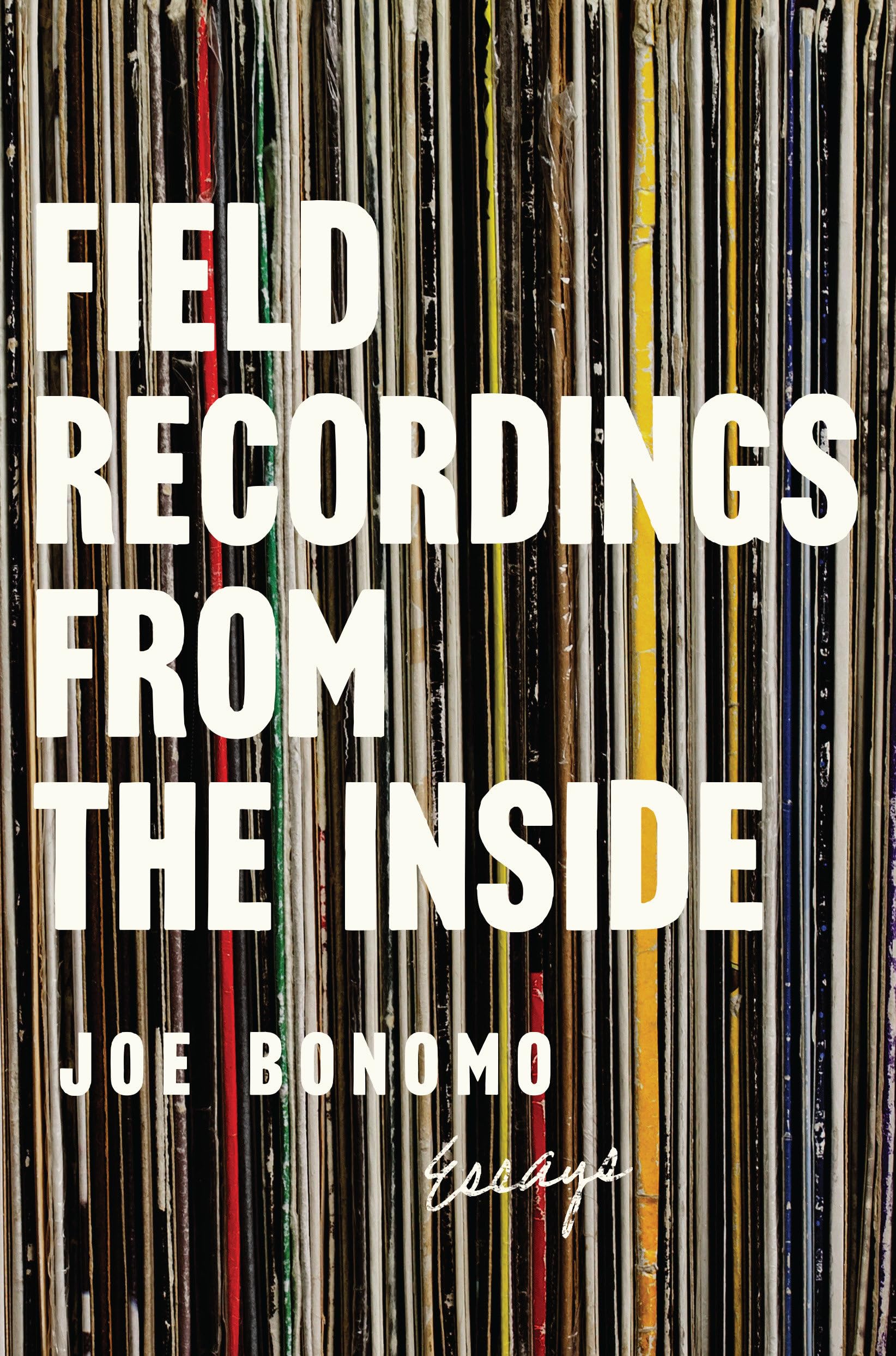 Field Recordings from the Inside: Essays