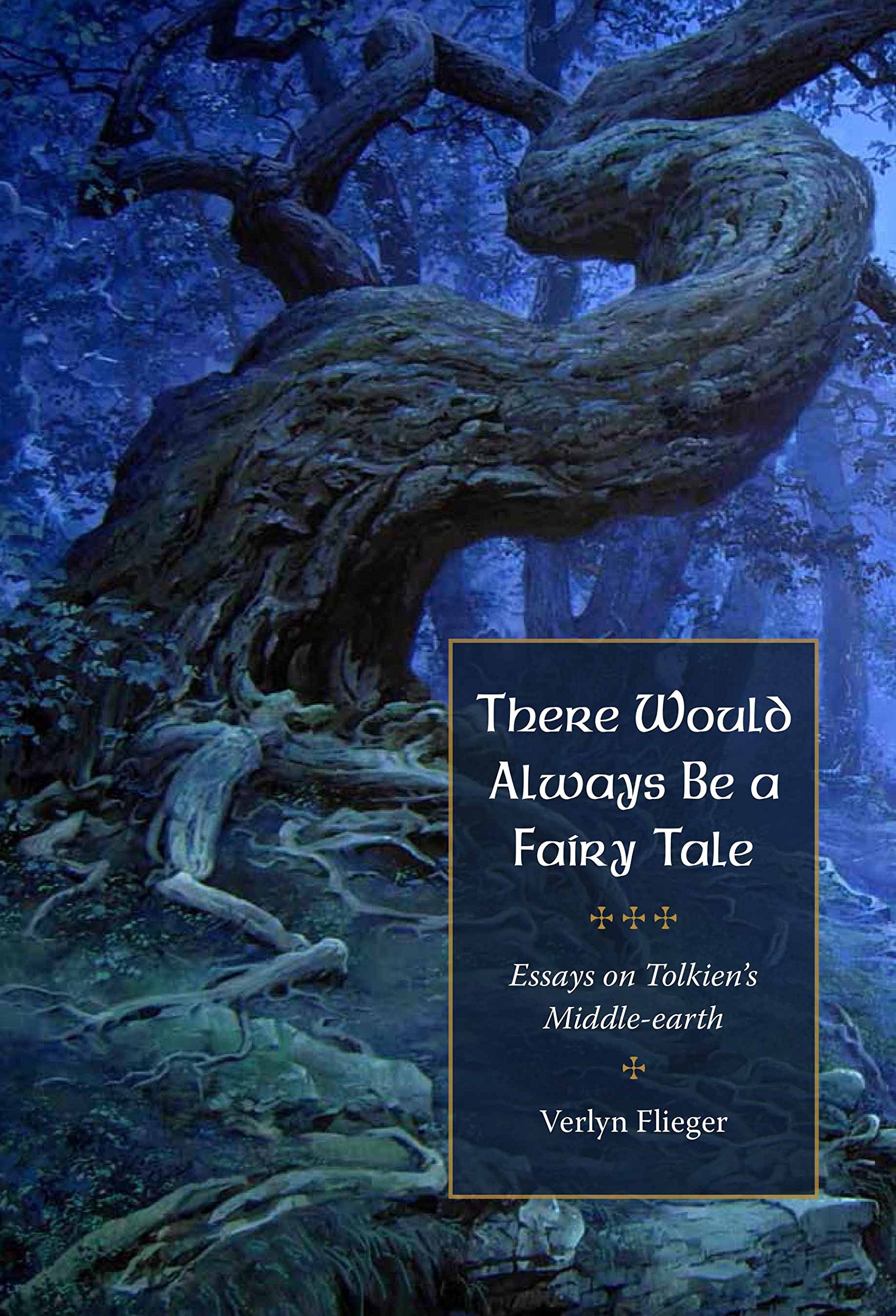 Verlyn FliegerThere Would Always Be a Fairy Tale: Essays on Tolkien’s Middle-earth