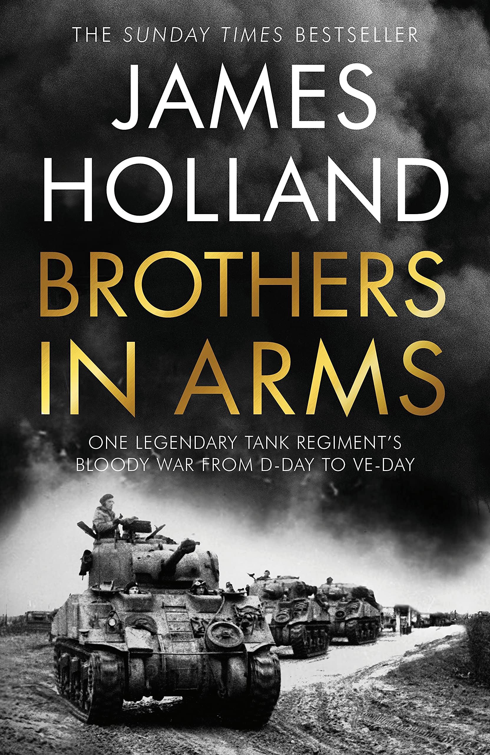 Brothers in Arms: One Legendary Tank Regiment's Bloody War from D-Day to VE-Day