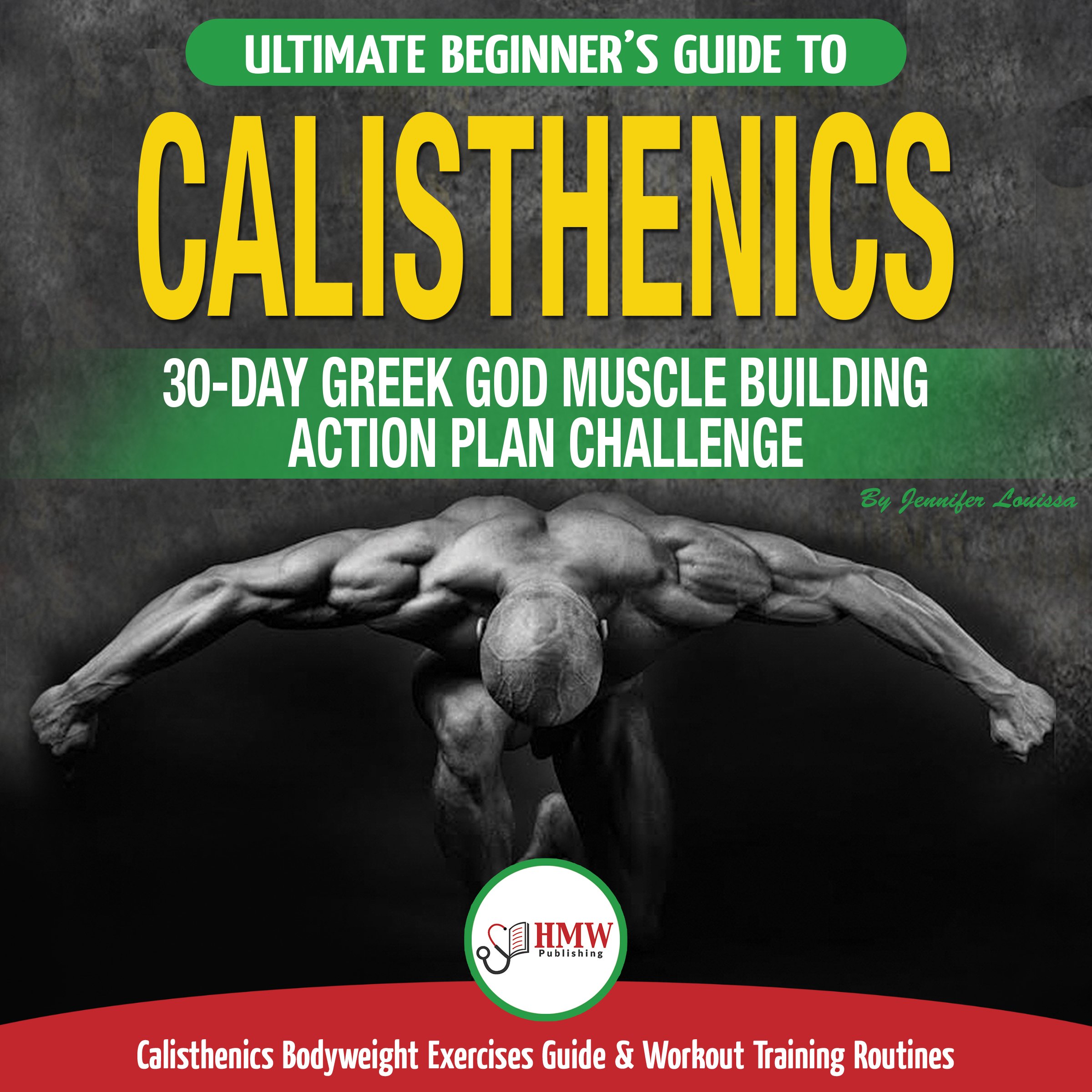 Cover art for Calisthenics: The Ultimate Beginner’s Calisthenics Bodyweight Exercises Guide and Workout Training Routines