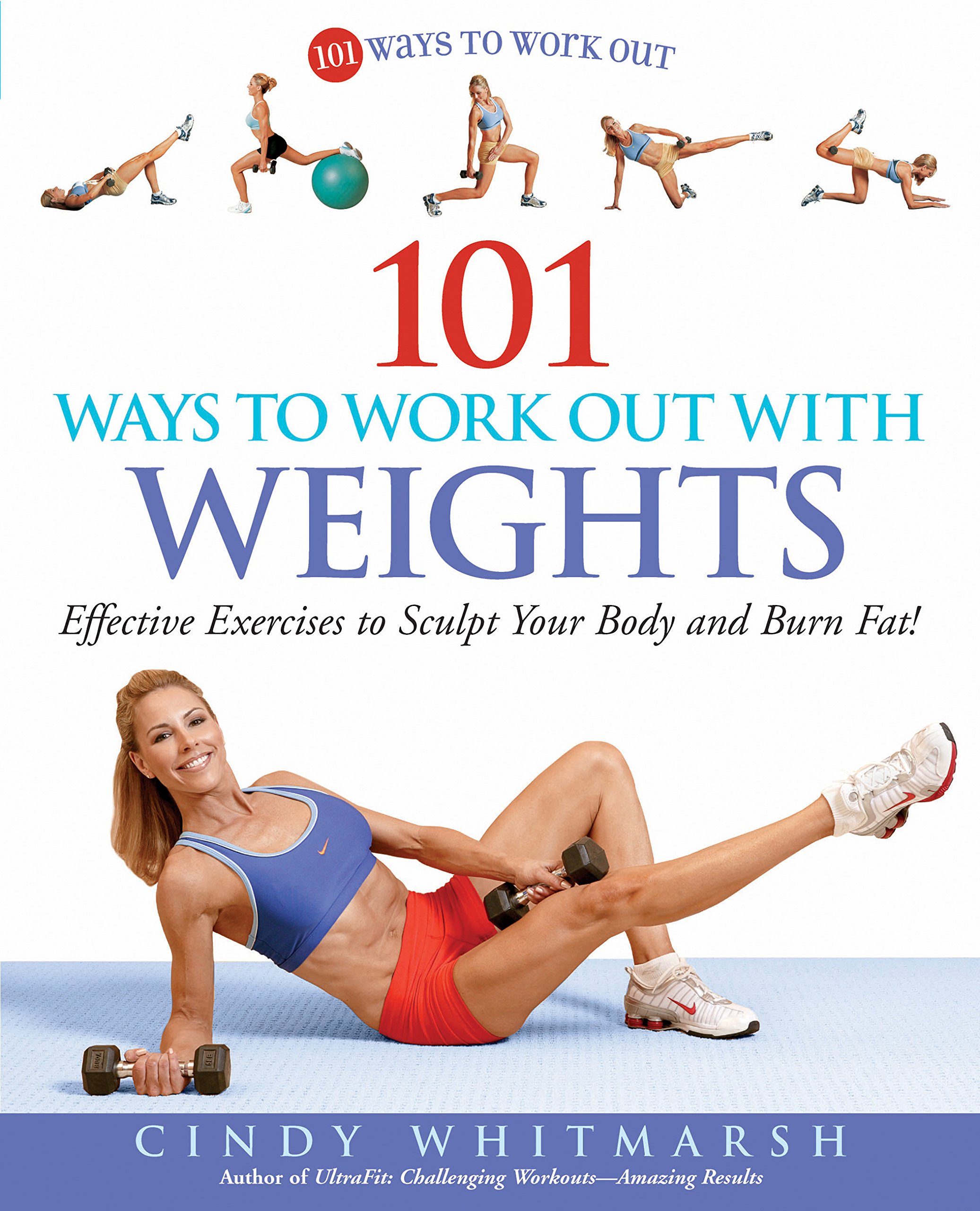 101 Ways to Work Out with Weights: Effective Exercises to Sculpt Your Body and Burn Fat! Paperback – Illustrated, 1 December 2006