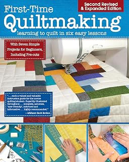 First-Time Quiltmaking, 2nd Edition: Learn to Quilt in 6 Easy Lessons with 7 Beginner Projects (Landauer)