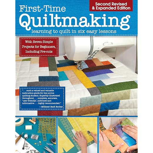First-Time Quiltmaking, Second Edition, Revised & Expanded: Learning to Quilt in Six Easy Lessons (Landauer) 7 Simple Projects and Easy-to-Follow, Clearly Illustrated Instructions for Beginners