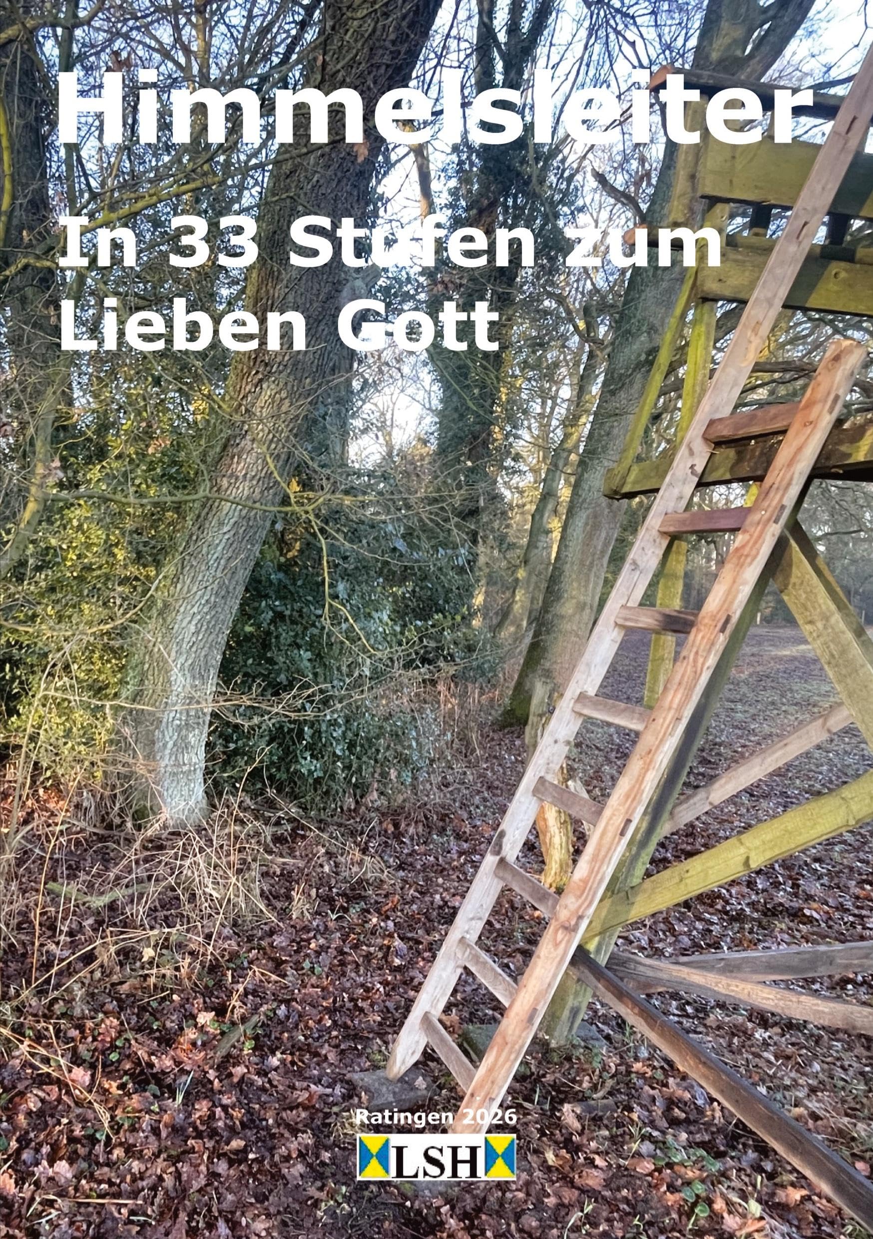 Himmelsleiter: In 33 Stufen zum Lieben Gott