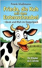 Frieda, die Kuh mit dem Entenschnabel : Quak und Muh im Doppelpack . Ein Kinderbuch ab 6 Jahren. "