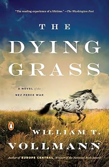 The Dying Grass A Novel of the Nez Perce War Seven Dreams a Book of North American Landscapes, 5