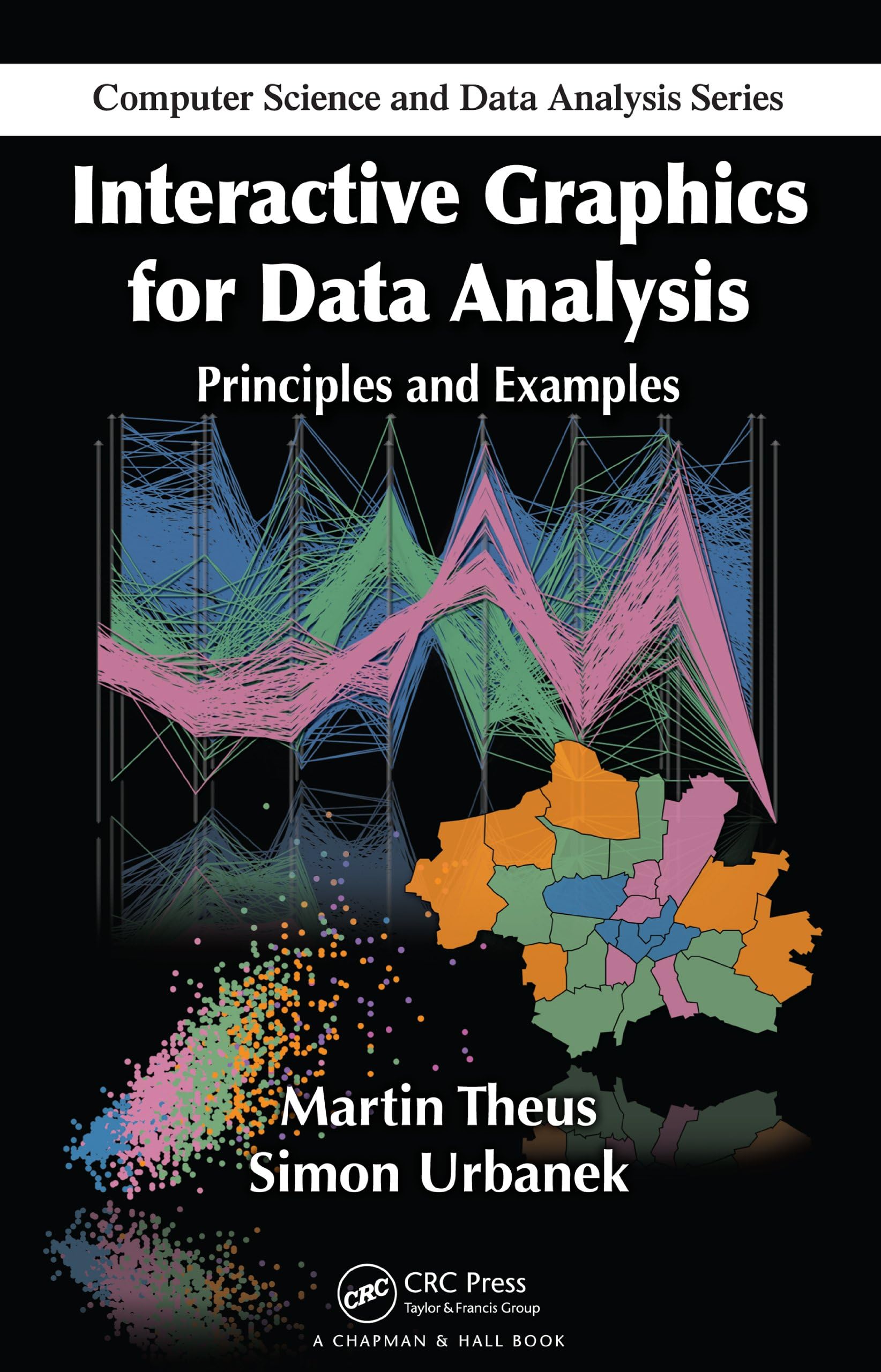 Interactive Graphics for Data Analysis: Principles and Examples (Chapman & Hall/CRC Computer Science & Data Analysis)