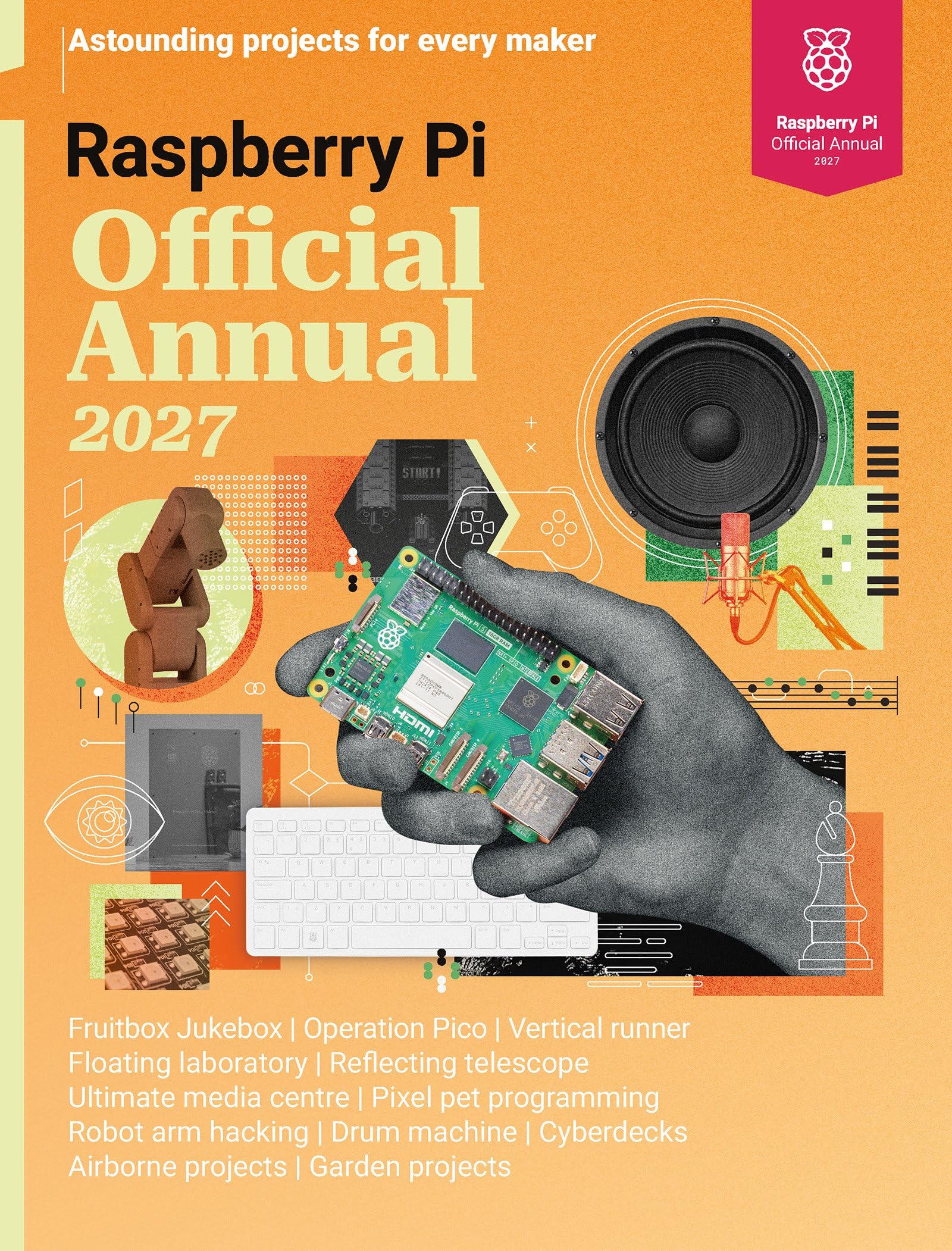 Raspberry Pi Official Annual 2027: Astounding projects for every maker: Astounding Projects with Raspberry Pi Computers