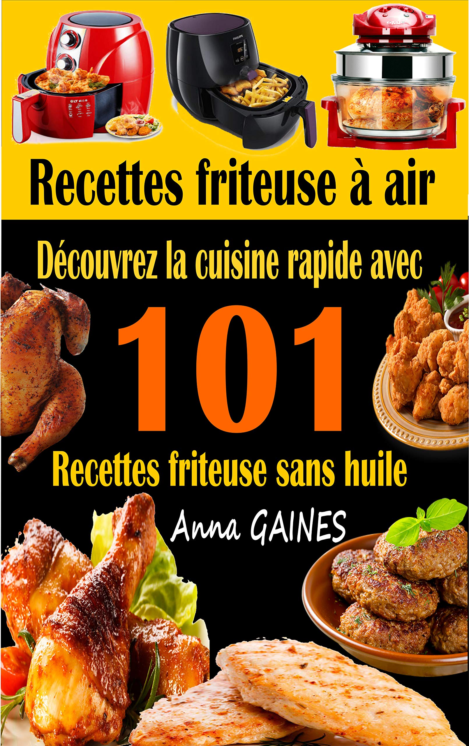 Recettes friteuse à air: Découvrez la cuisine rapide avec 101 recettes friteuse sans huile ; Recettes faciles et délicieuses pour des repas rapides et sains (livre de cuisine facile) (French Edition)