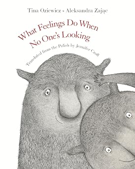 What Feelings Do When No Ones Looking