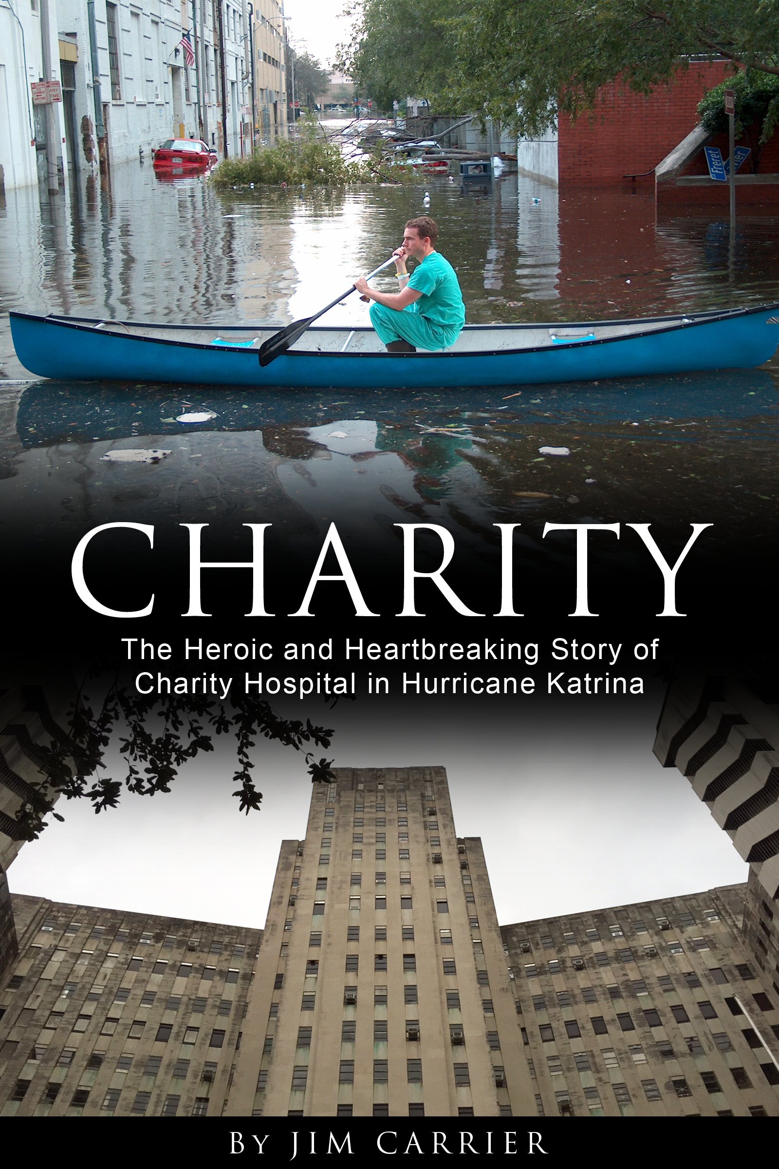Charity: The Heroic and Heartbreaking Story of Charity Hospital in Hurricane Katrina