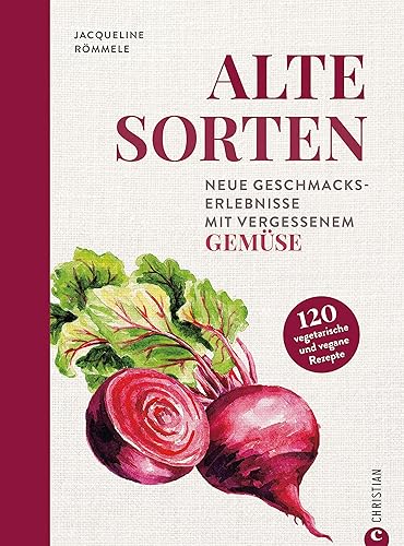 Gemüse-Kochbuch – Alte Sorten: Saisonal kochen mit vergessenen Gemüsesorten. Veggie Kochbuch mit 120 vegetarischen &amp; veganen Rezepten von deftig bis süß. Inkl. Tipps zu Anbau und Ernte.