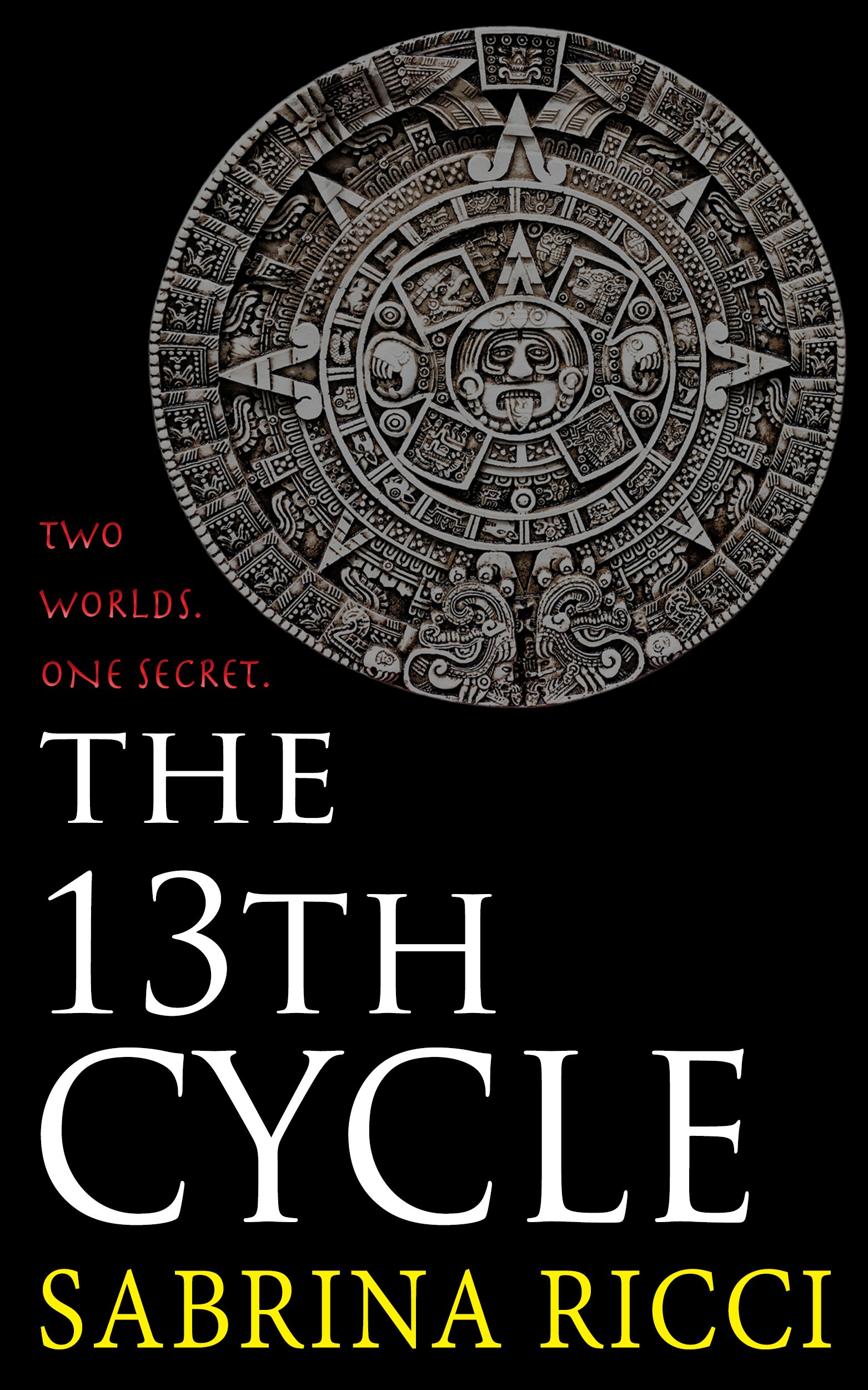 The 13th Cycle: A novella of the Maya Calendar and the 2012 end of the world