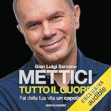 Mettici tutto il cuore: Fai della tua vita un capolavoro