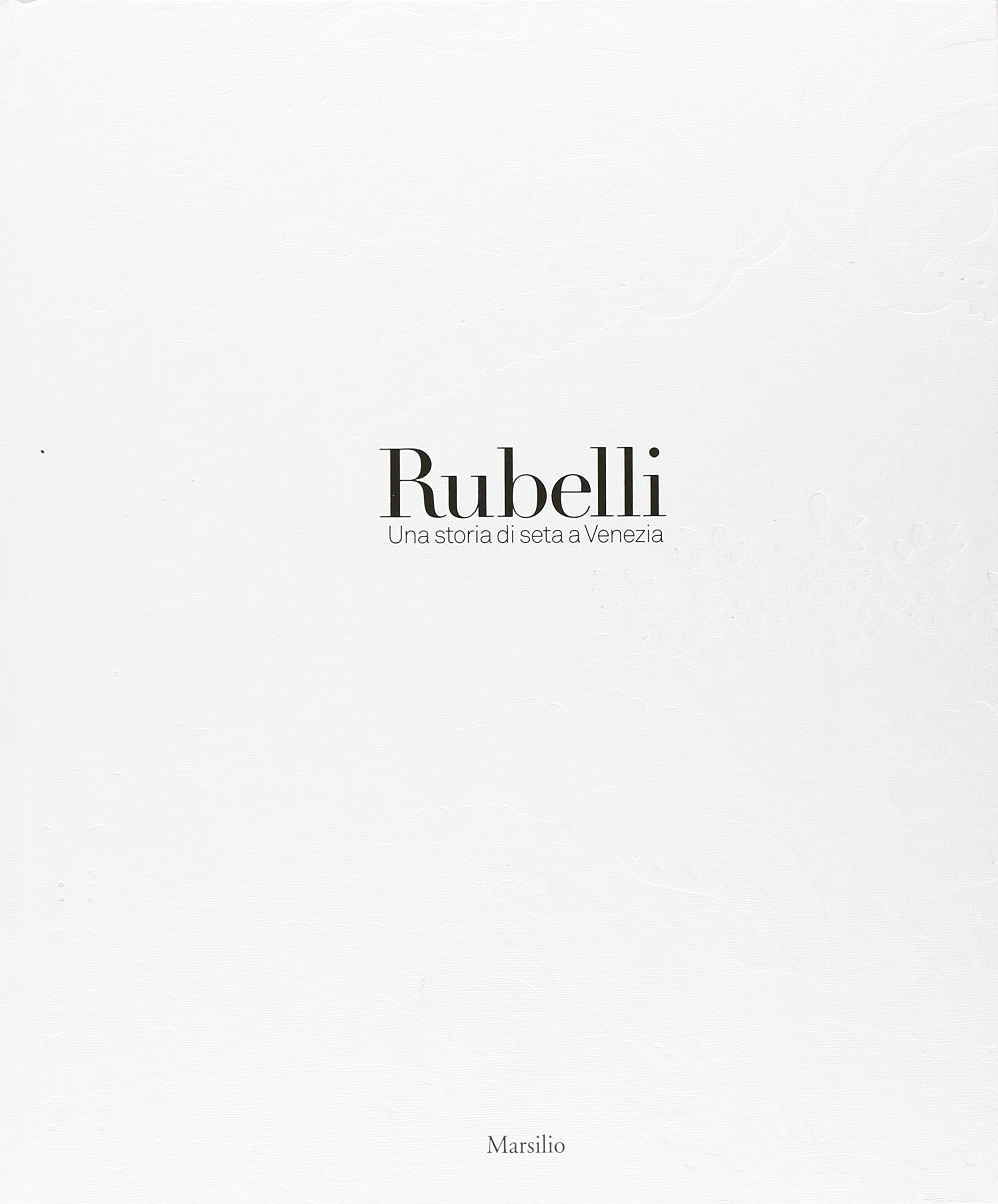 Rubelli. Una storia di seta a Venezia