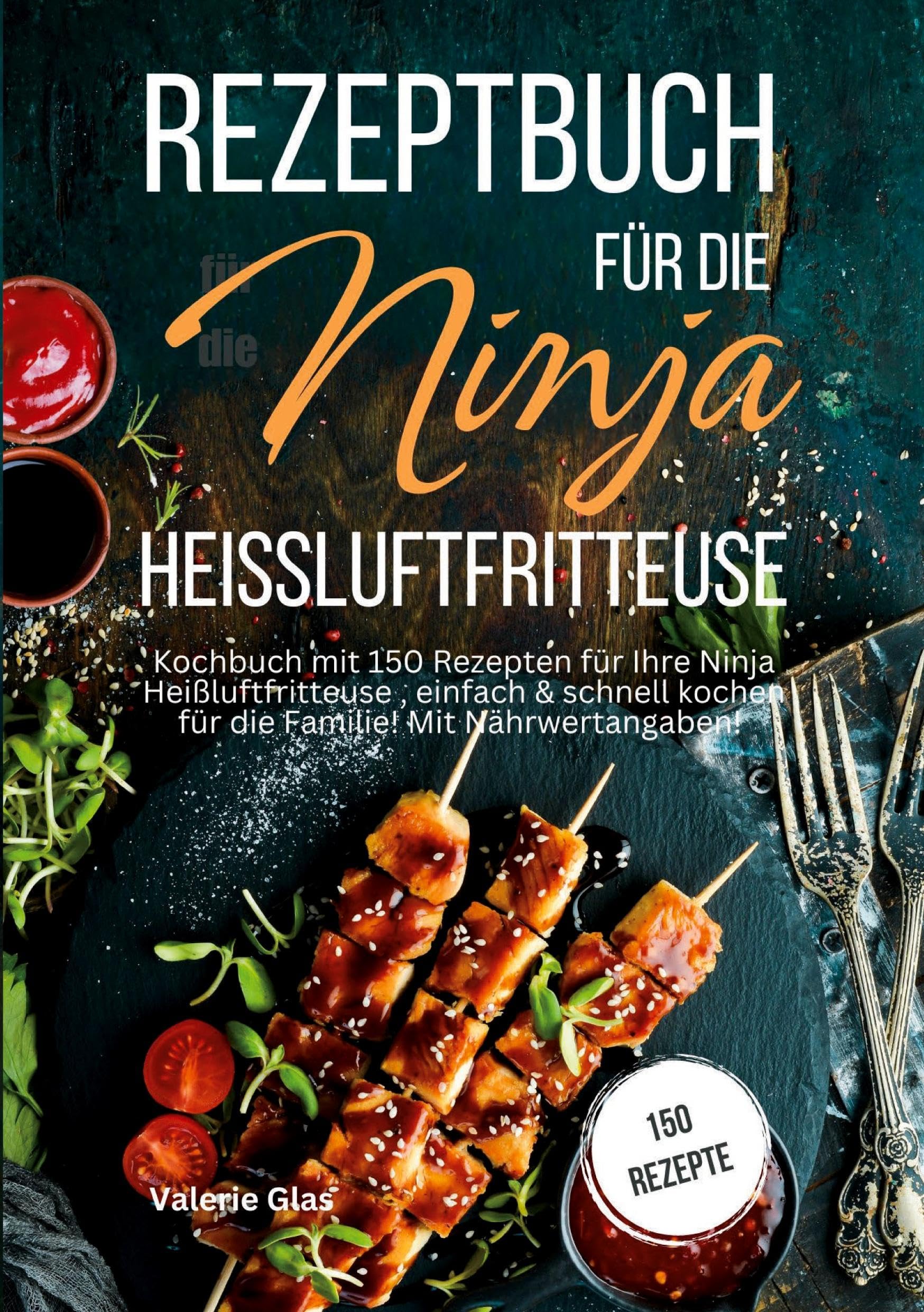 Ninja Heißluftfritteuse Rezeptbuch – Über 150 Rezepte mit Nährwertangaben