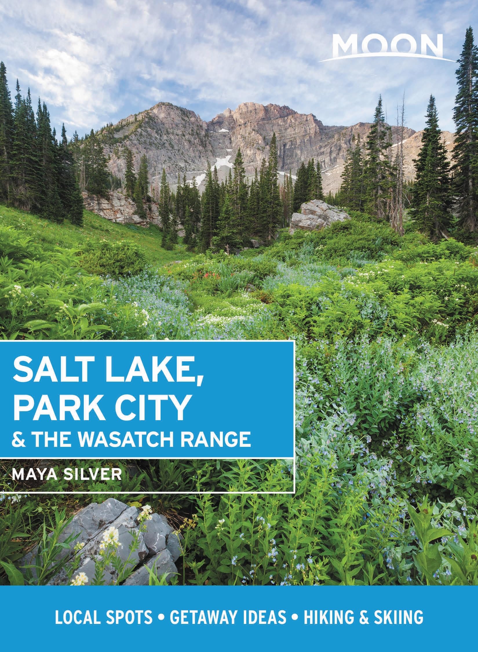 Moon Salt Lake, Park City & the Wasatch Range (First Edition): Local Spots, Getaway Ideas, Hiking & Skiing (Moon Travel Guides)