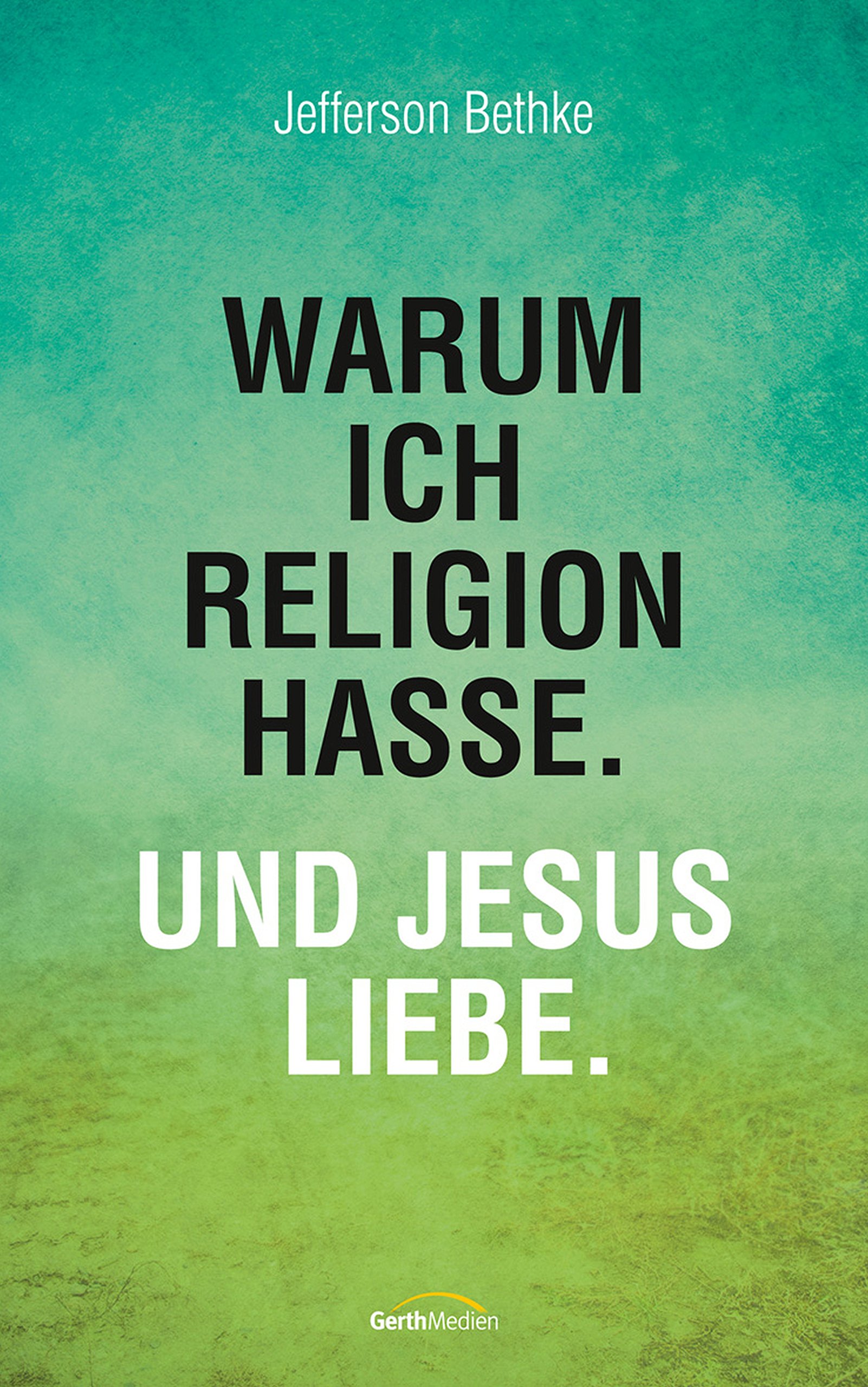 Warum ich Religion hasse. Und Jesus liebe. (German Edition)