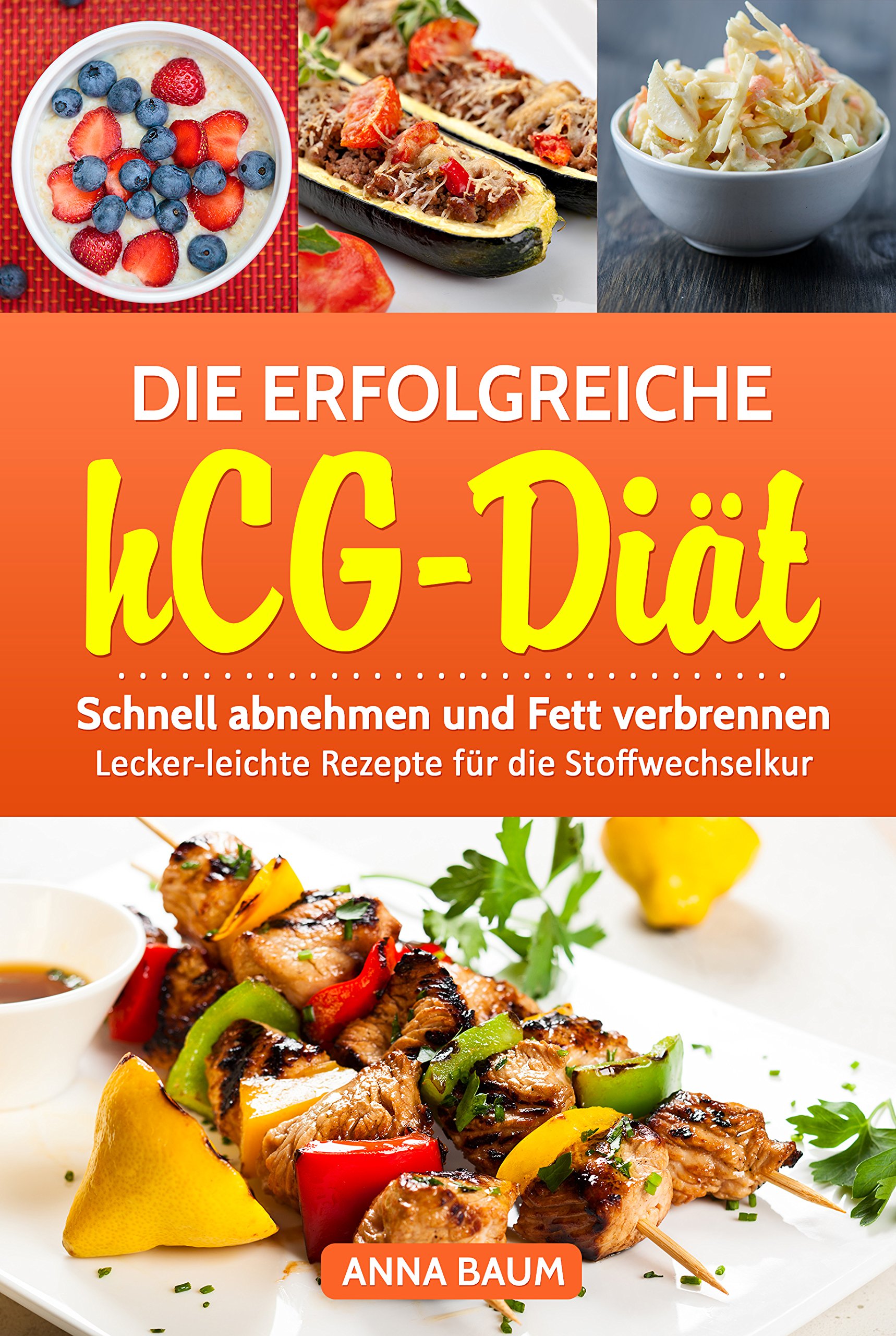 Die erfolgreiche hCG-Diät: Schnell abnehmen und Fett verbrennen! : Lecker-leichte Rezepte für die Stoffwechselkur, hCG Diät Kochbuch, Stoffwechselkur Kochbuch, ... und Stoffwechselkur Rezepte (German Edition)